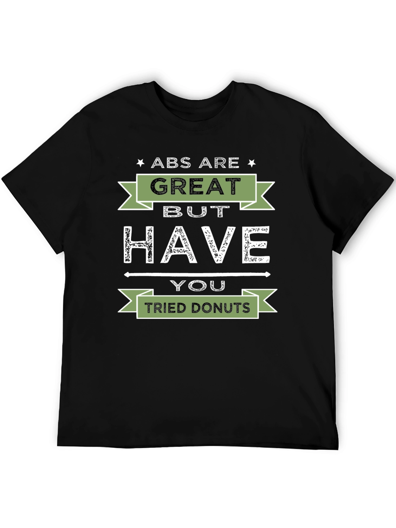 Abs are Great But Have You Tried Donuts T-Shirt