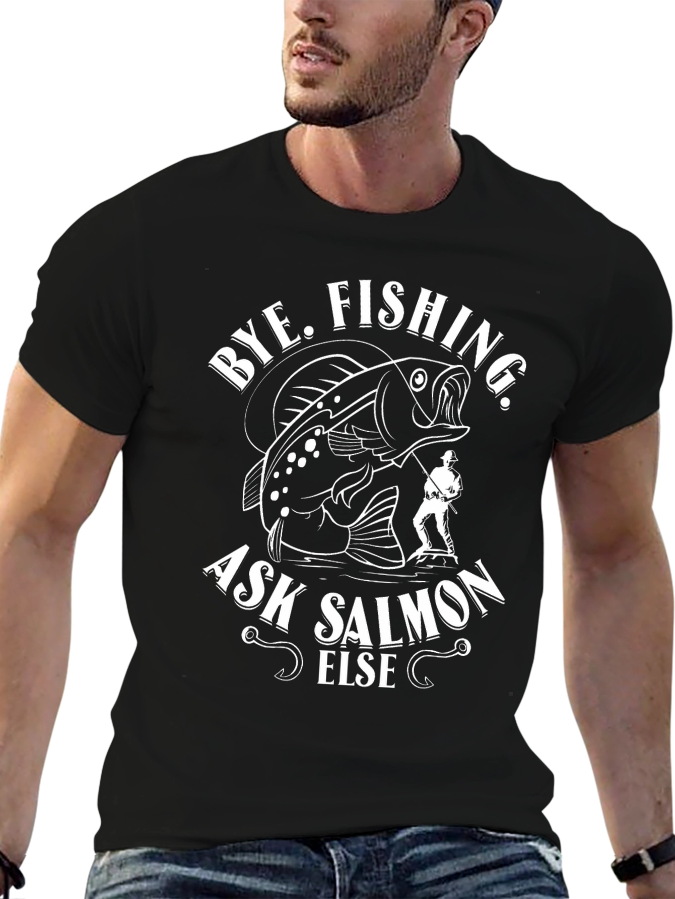 Bye Fishing Ask Salmon Else Black Graphic Tee