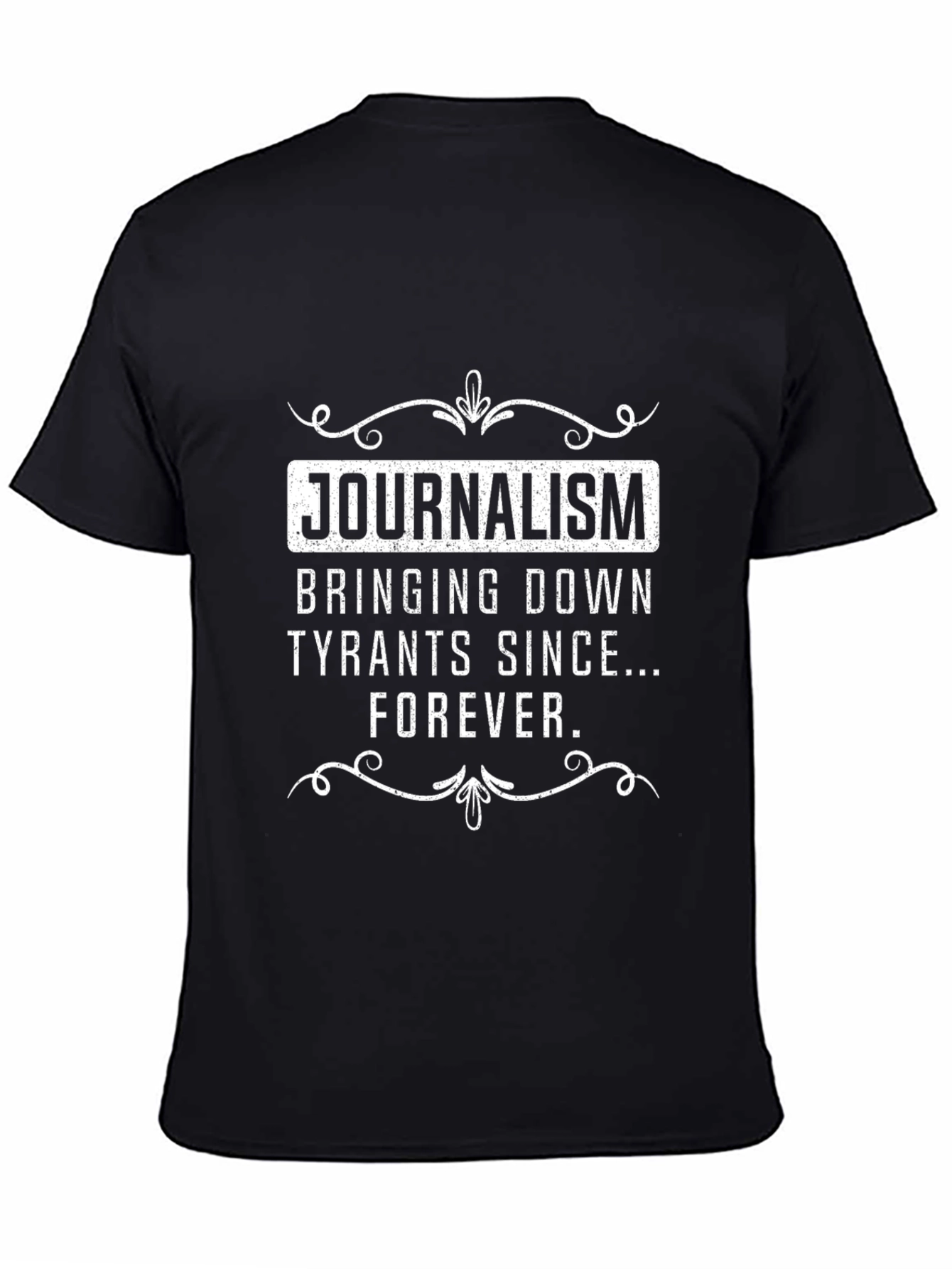 Journalism T-Shirt - Bringing Down Tyrants Since Forever