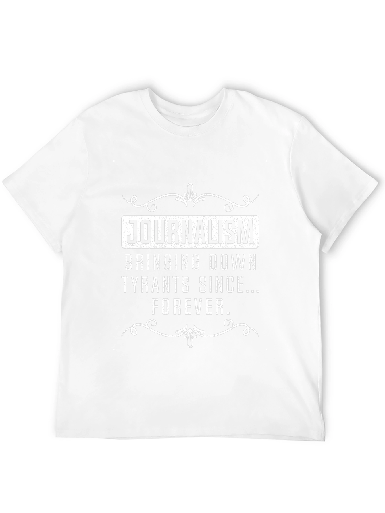 Journalism T-Shirt - Bringing Down Tyrants Since Forever