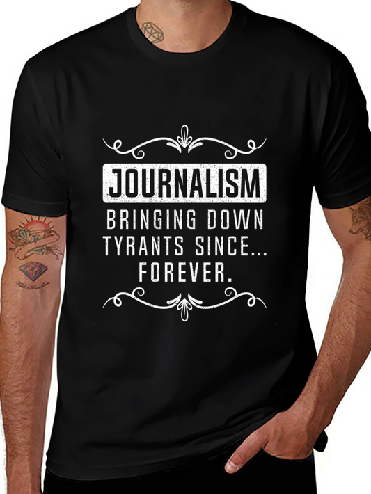 Journalism T-Shirt - Bringing Down Tyrants Since Forever