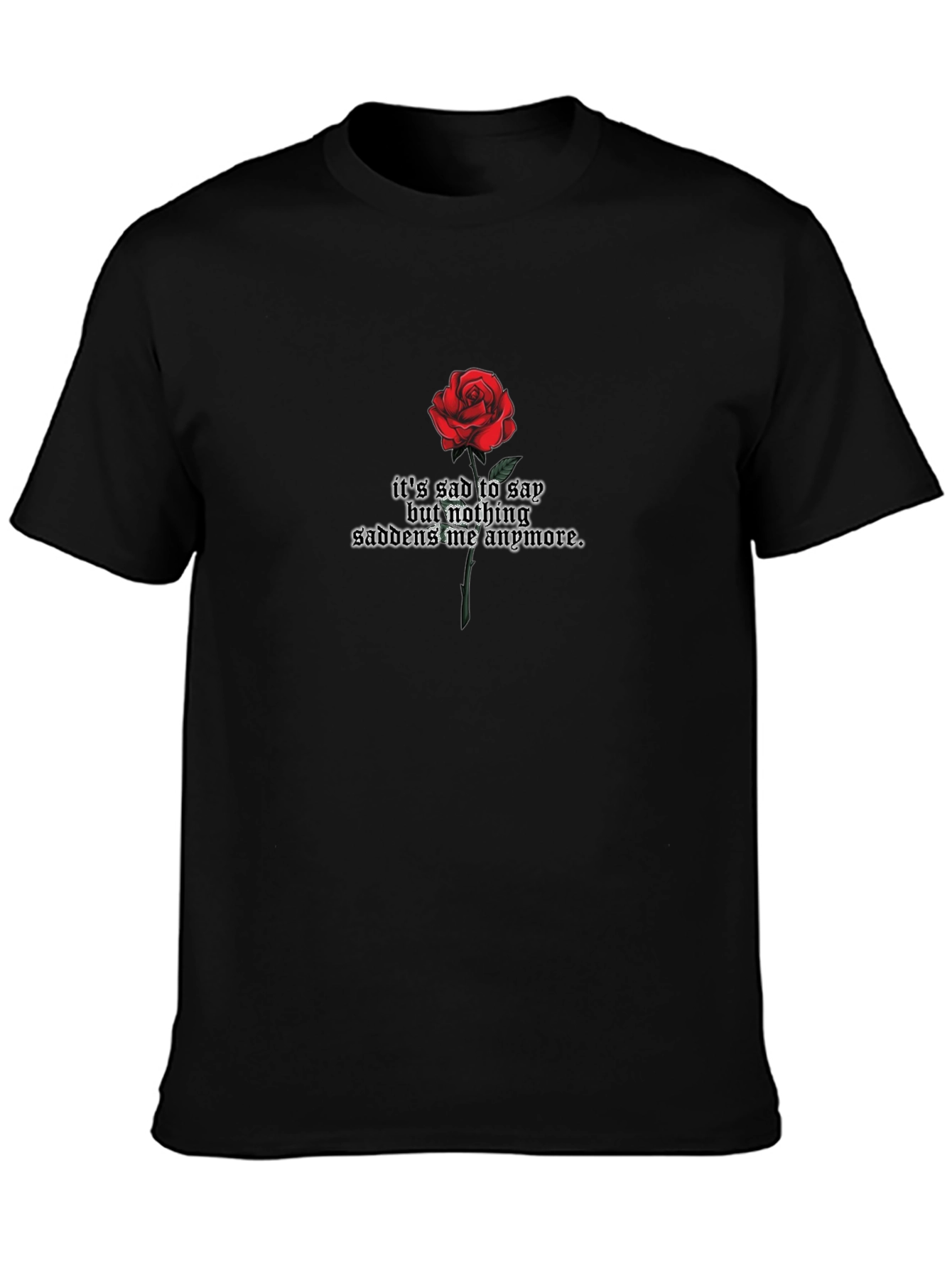 Gothic Rose T-Shirt - Its Sad to Say Design
