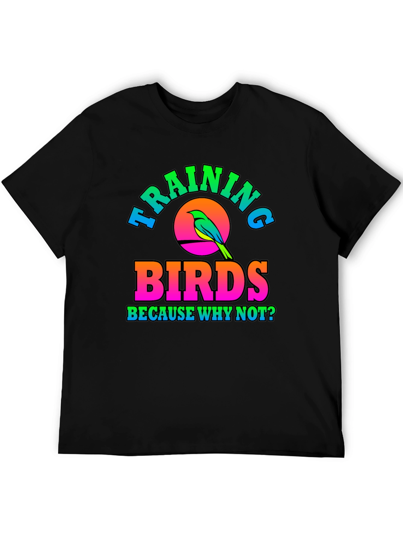 Training Birds T-Shirt - Why Not?
