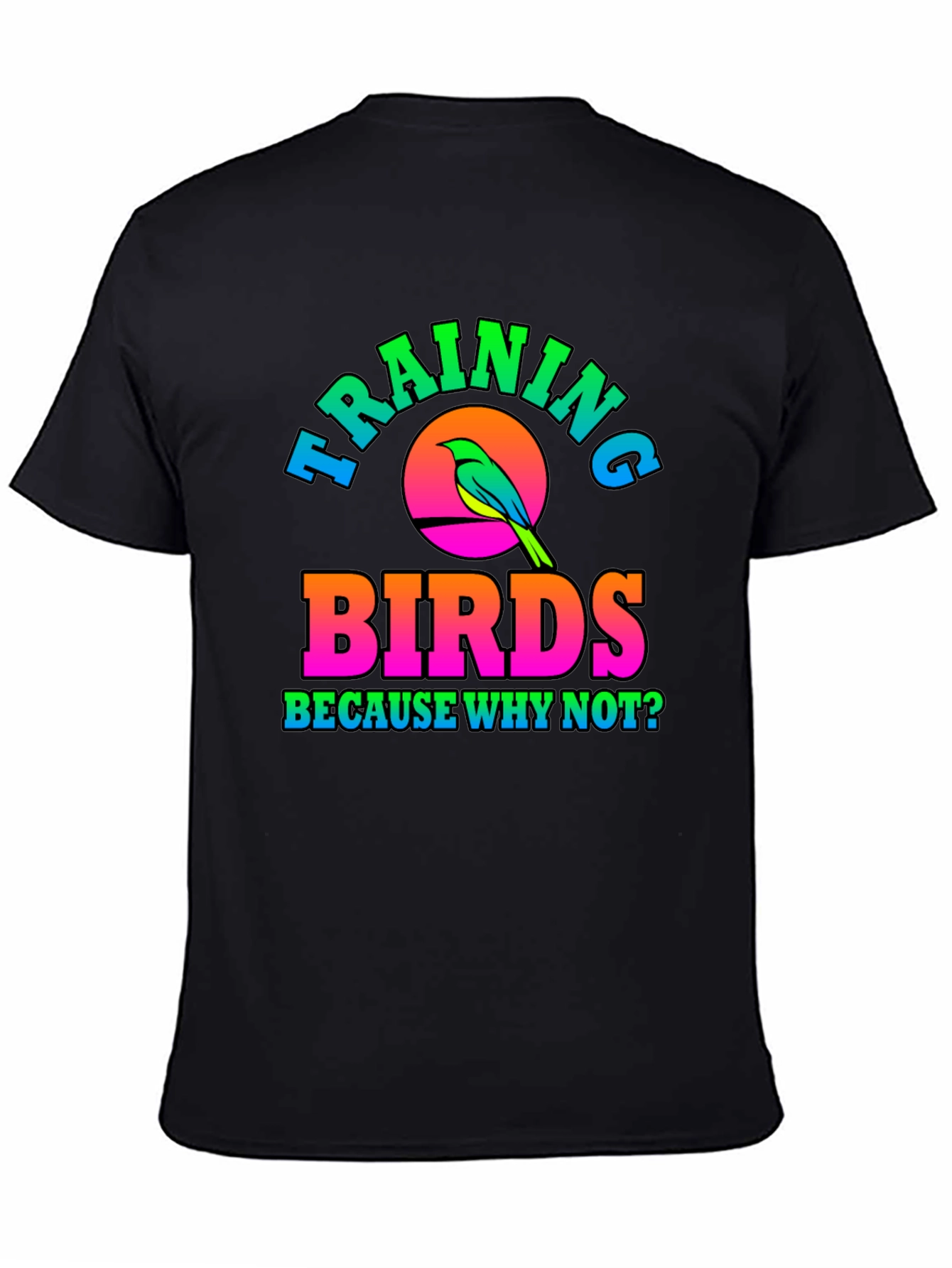 Training Birds T-Shirt - Why Not?