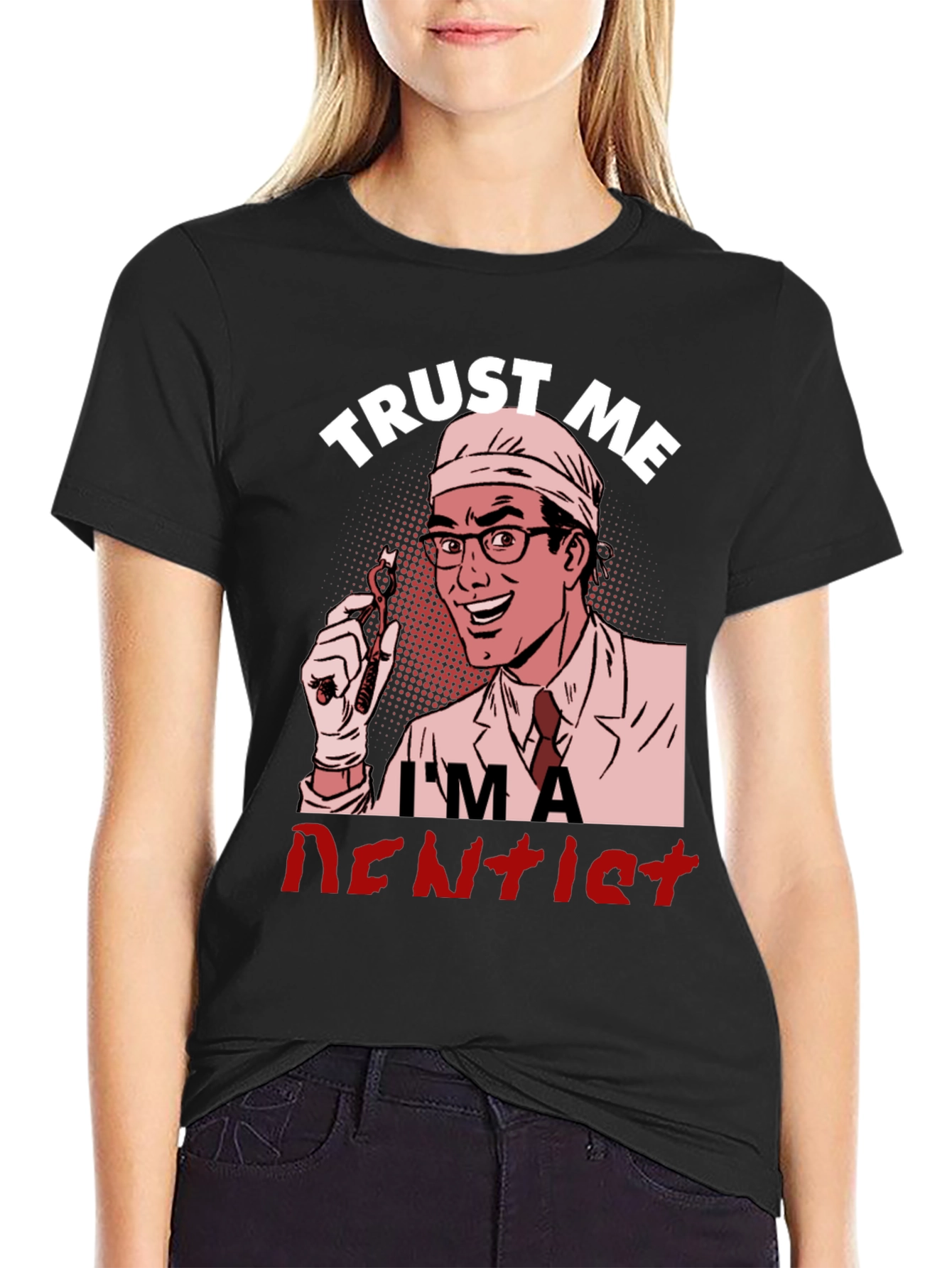 Trust Me Im a Dentist Graphic T-Shirt