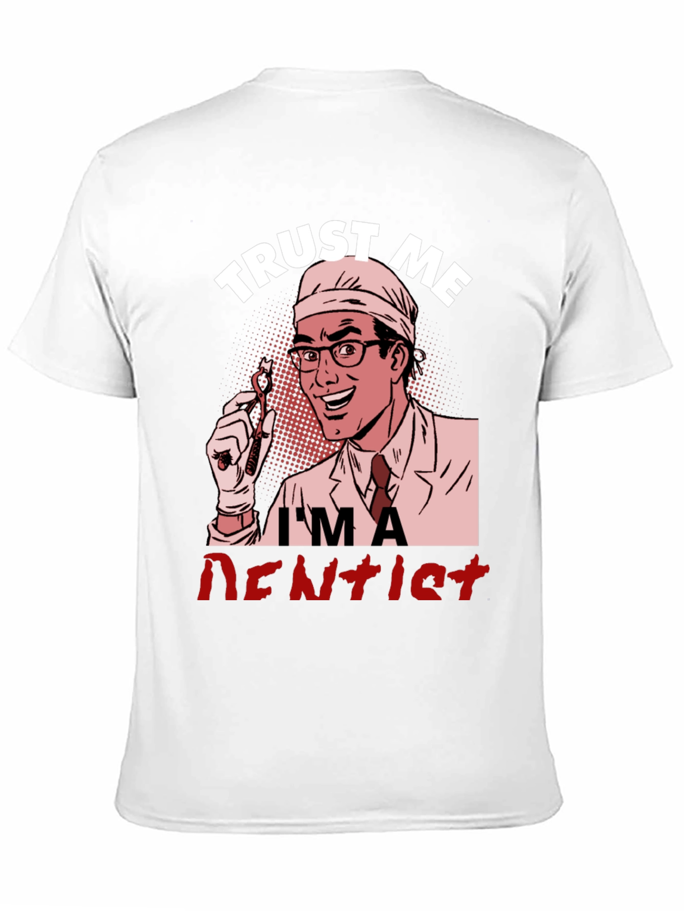 Trust Me Im a Dentist Graphic T-Shirt
