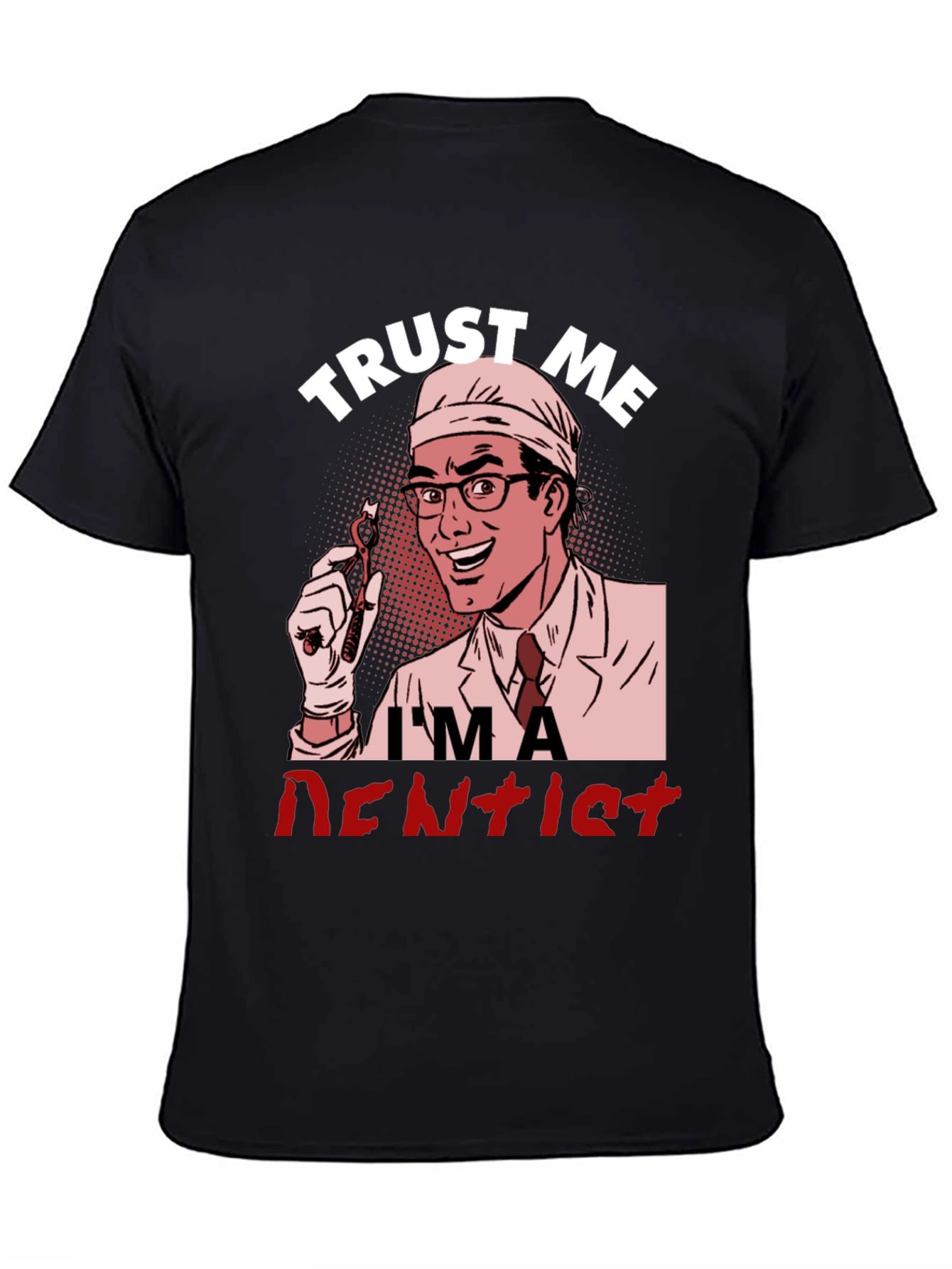 Trust Me Im a Dentist Graphic T-Shirt