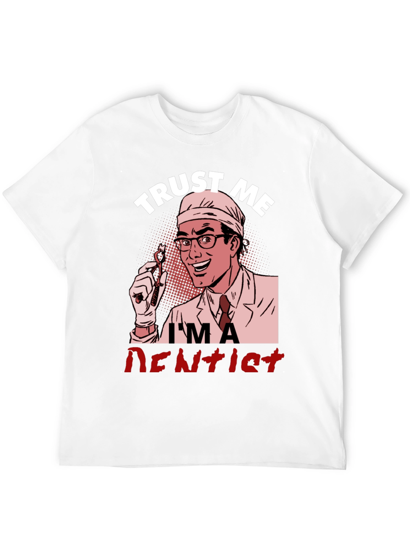 Trust Me Im a Dentist Graphic T-Shirt