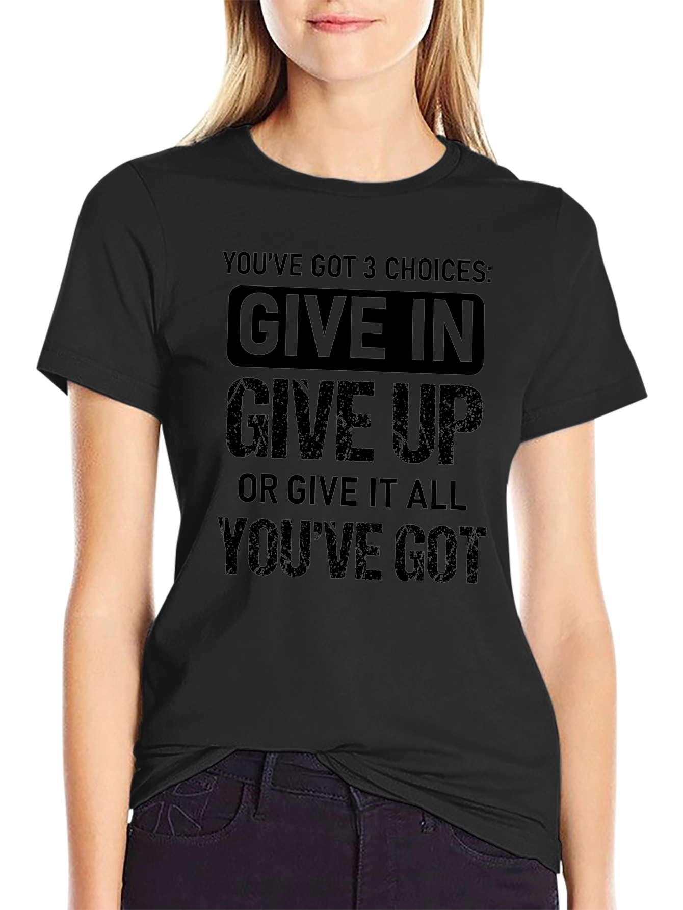 Motivational T-Shirt: Youve Got 3 Choices!
