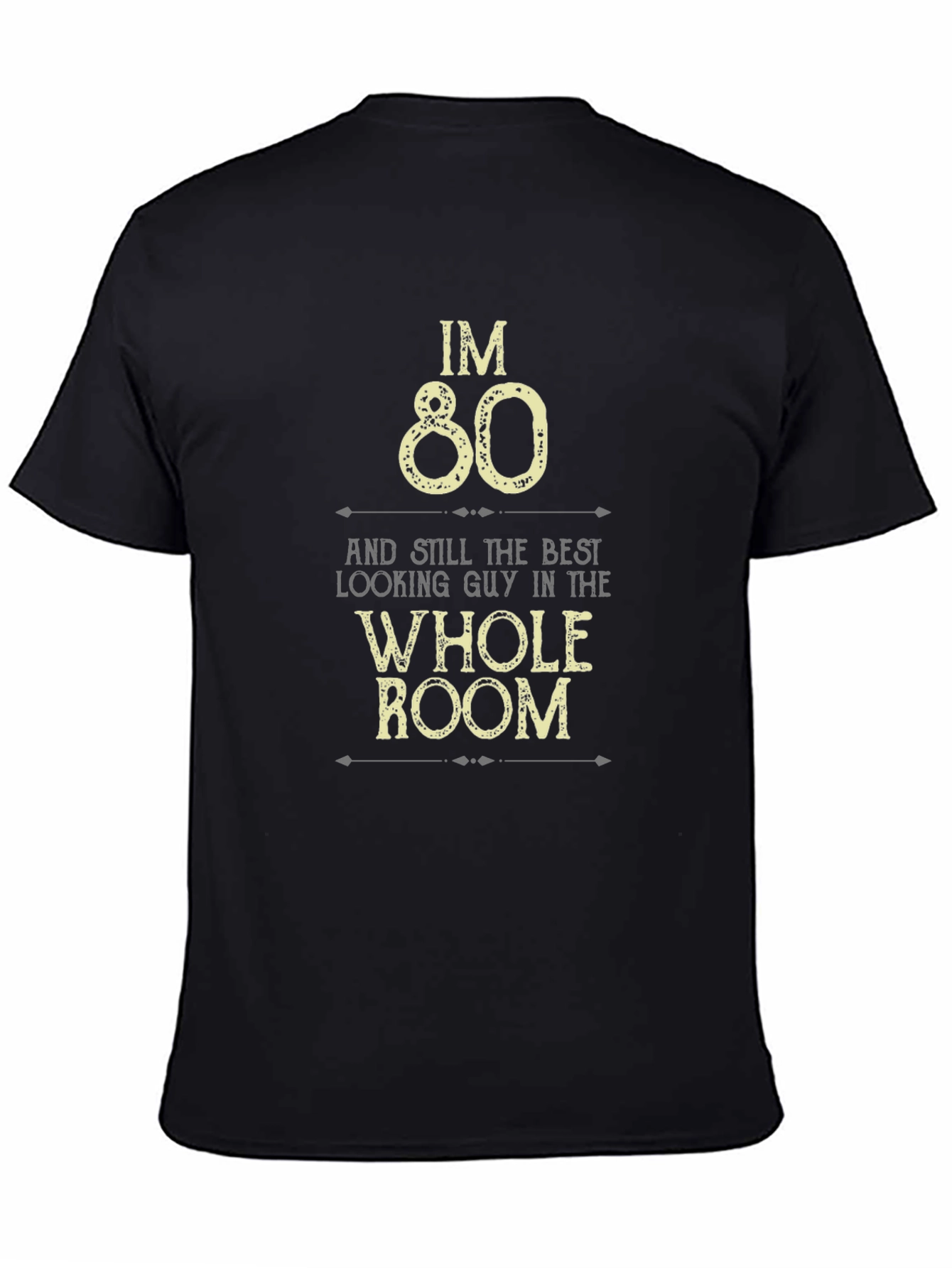 Im 80 Best Looking Guy in the Room T-Shirt