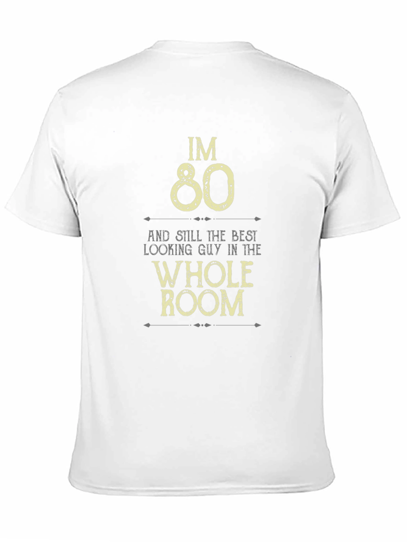 Im 80 Best Looking Guy in the Room T-Shirt