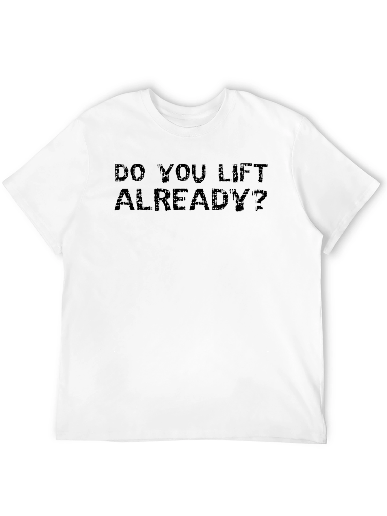 Do You Lift Already? Black Graphic Tee