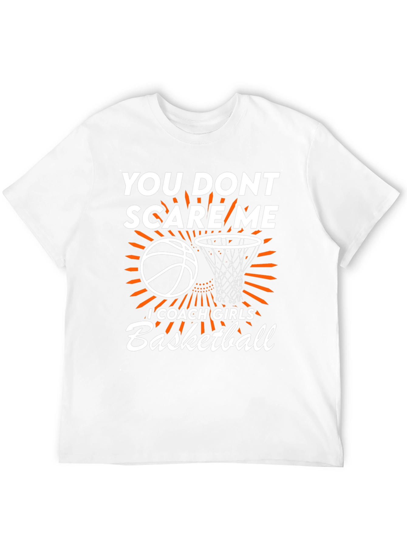 Basketball Coach T-Shirt: You Dont Scare Me
