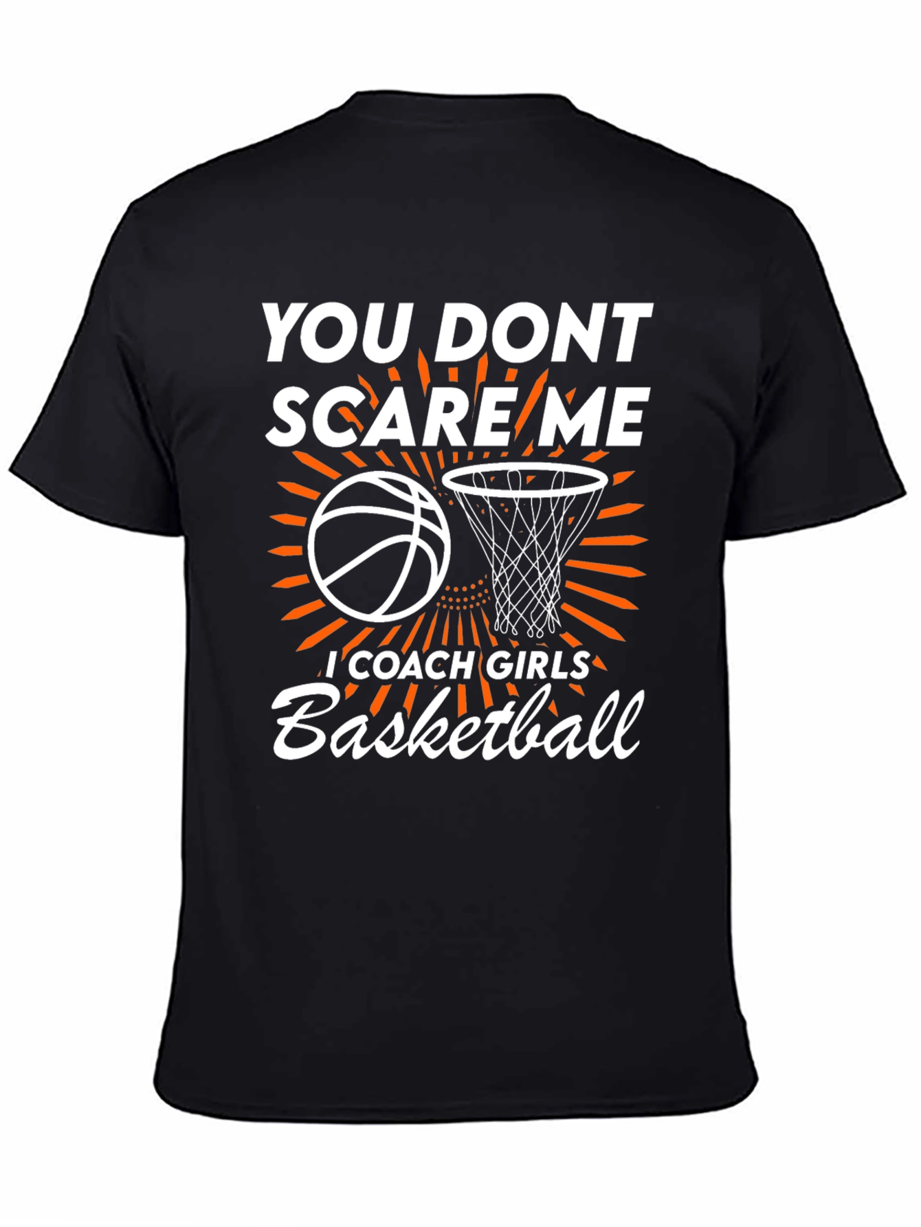 Basketball Coach T-Shirt: You Dont Scare Me