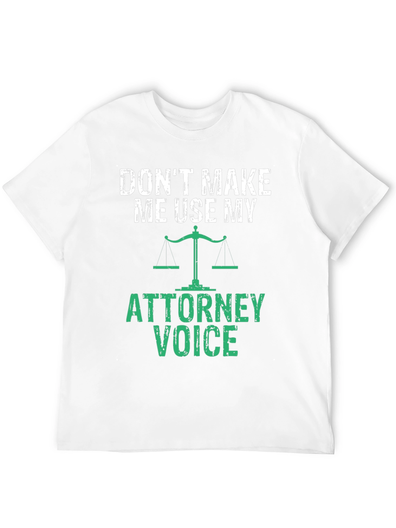 Dont Make Me Use My Attorney Voice T-Shirt