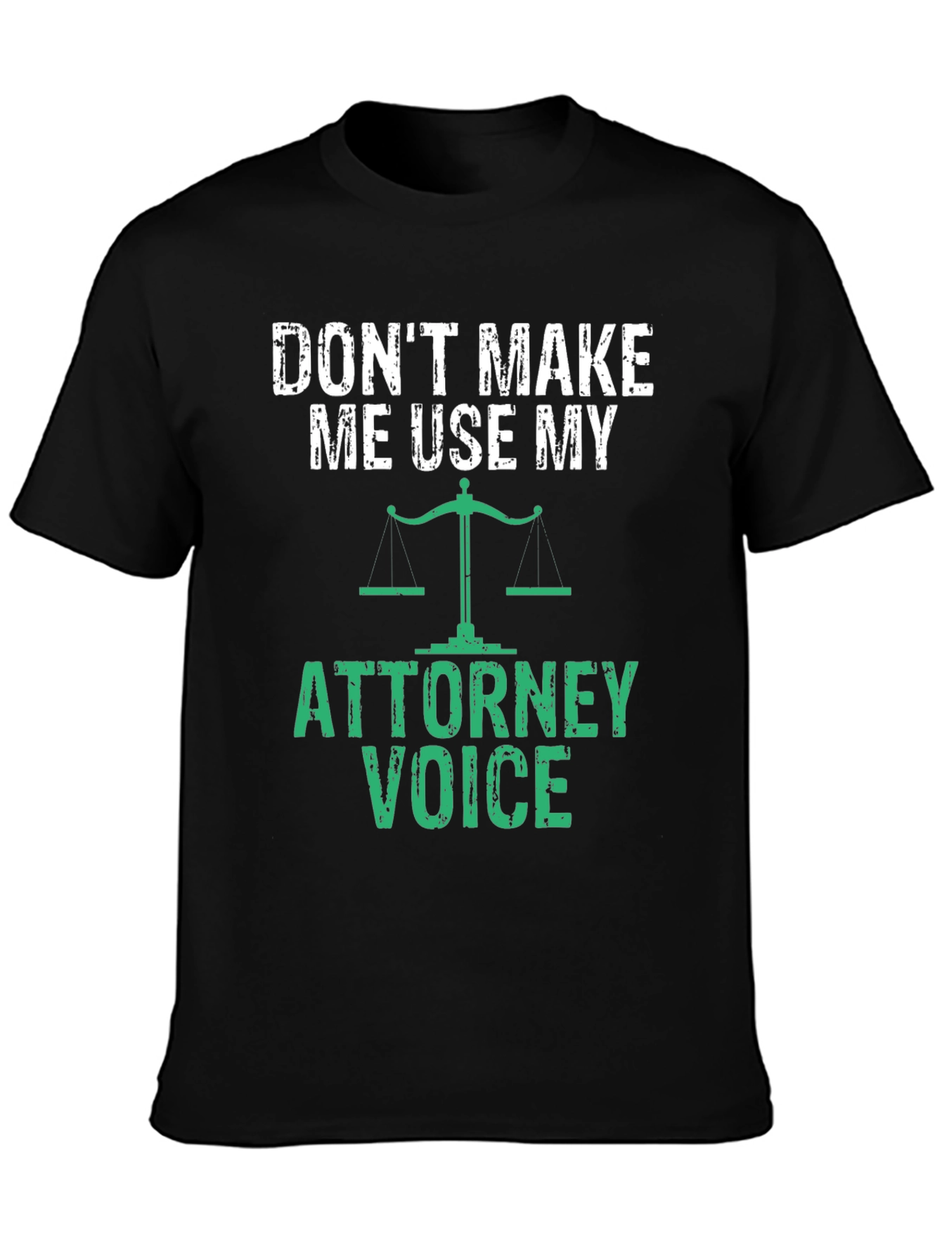 Dont Make Me Use My Attorney Voice T-Shirt