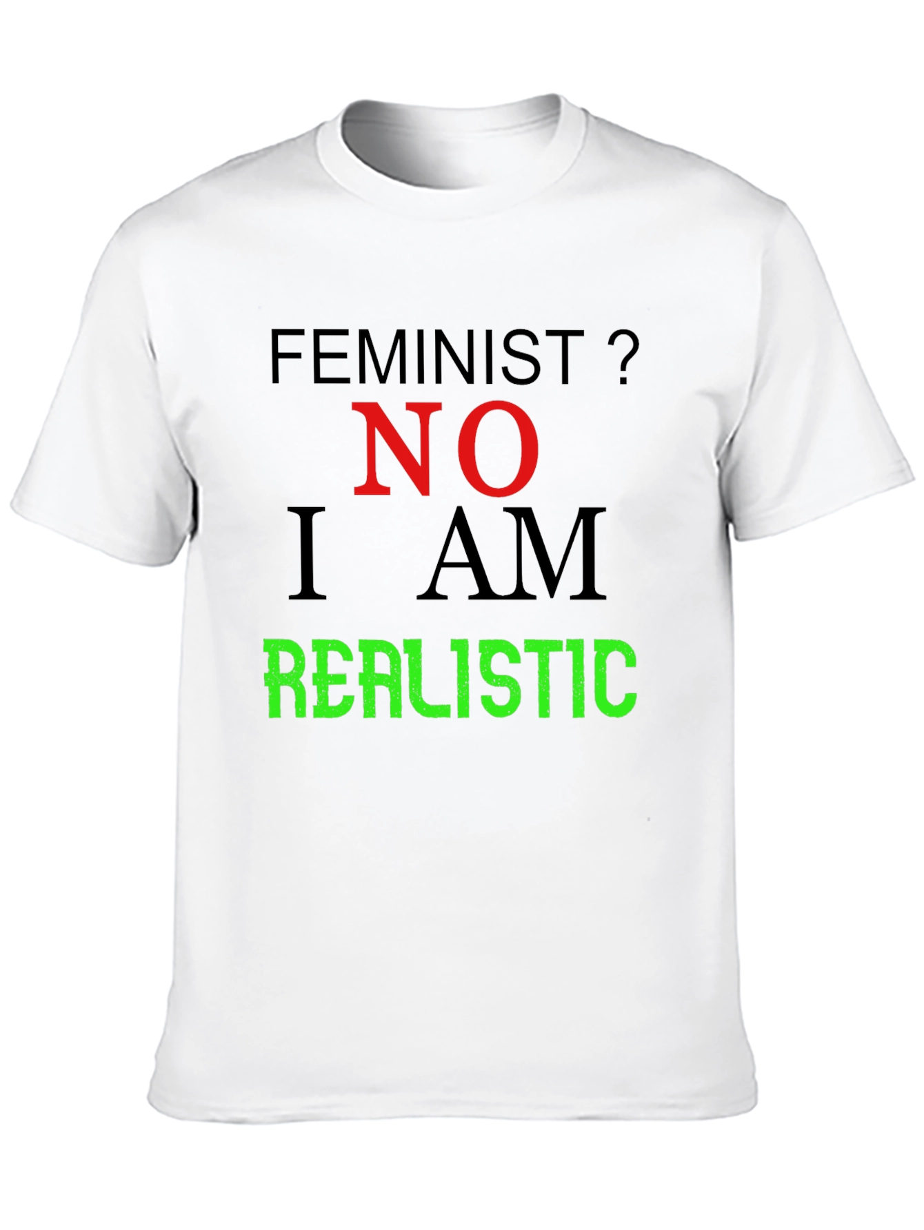 Feminist? No. I Am Realistic Graphic Tee