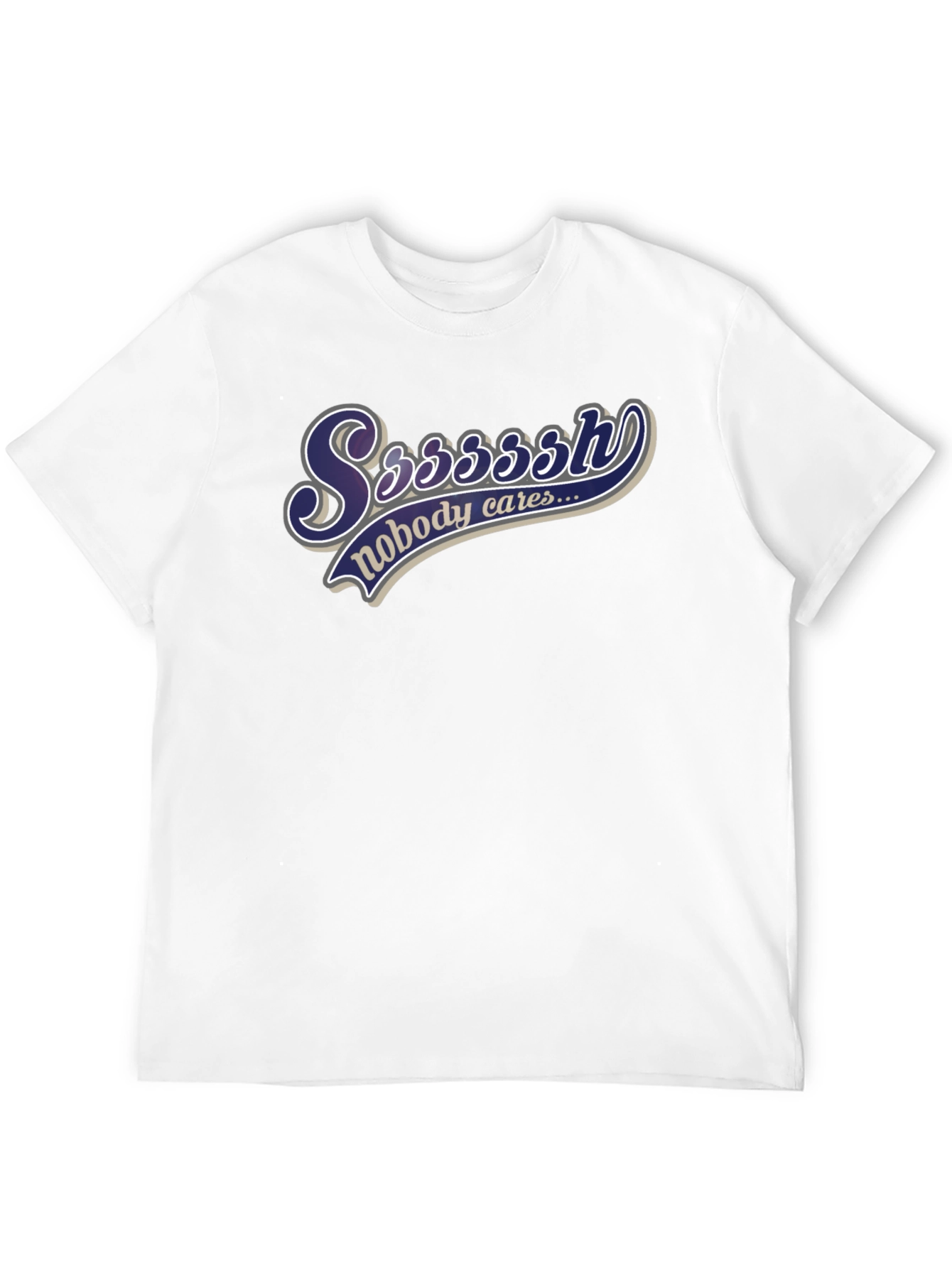 Ssssssh Nobody Cares Black T-Shirt