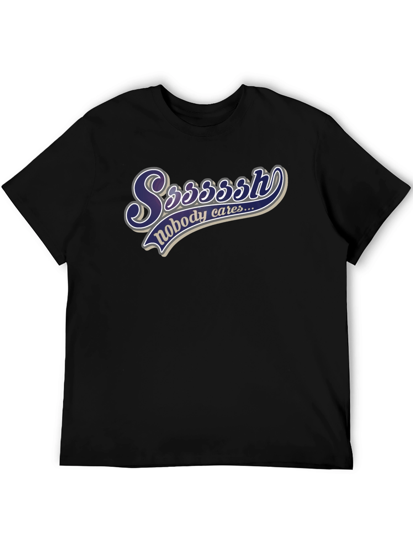 Ssssssh Nobody Cares Black T-Shirt