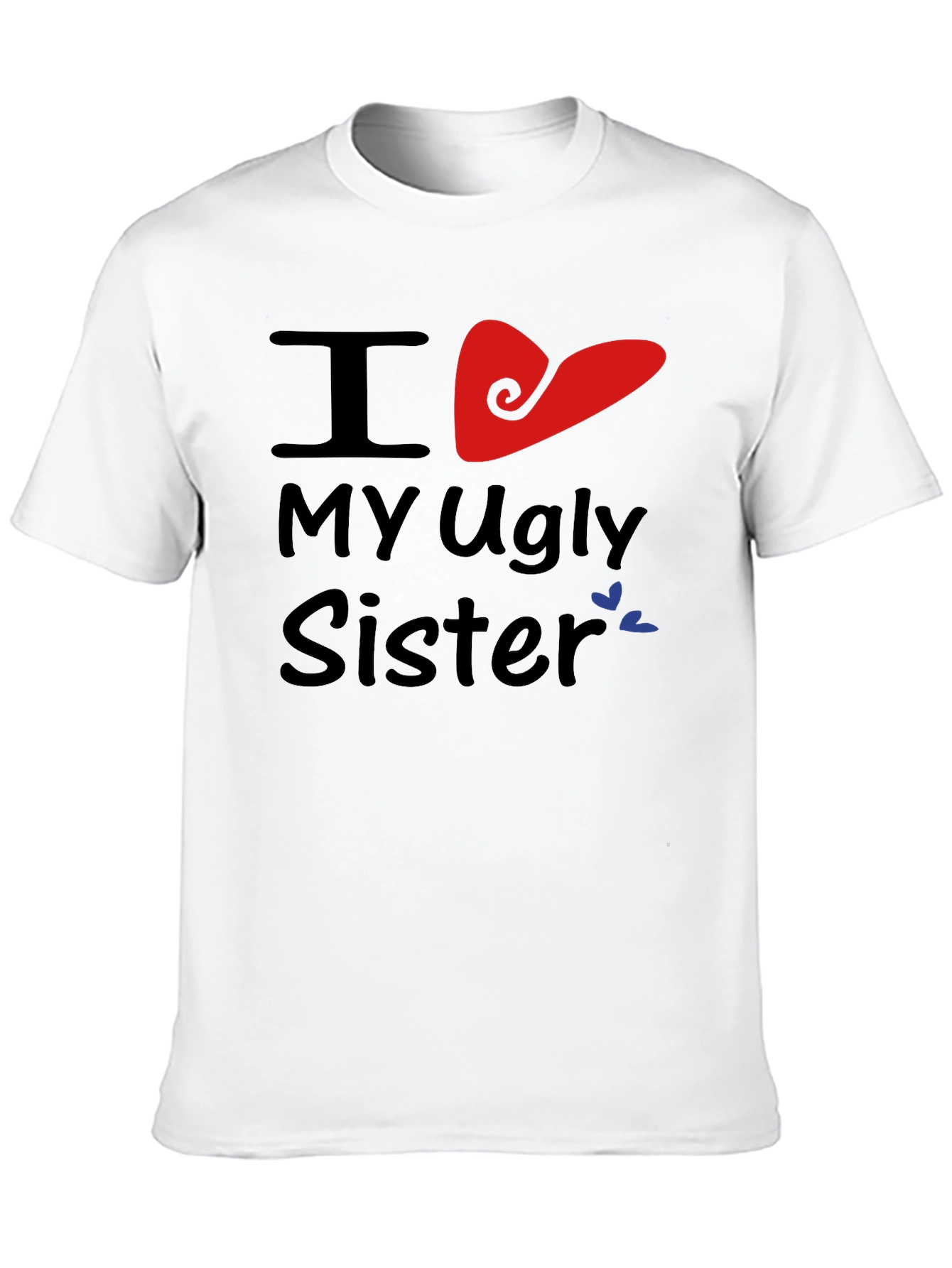 I Heart My Ugly Sister T-Shirt Novelty Apparel