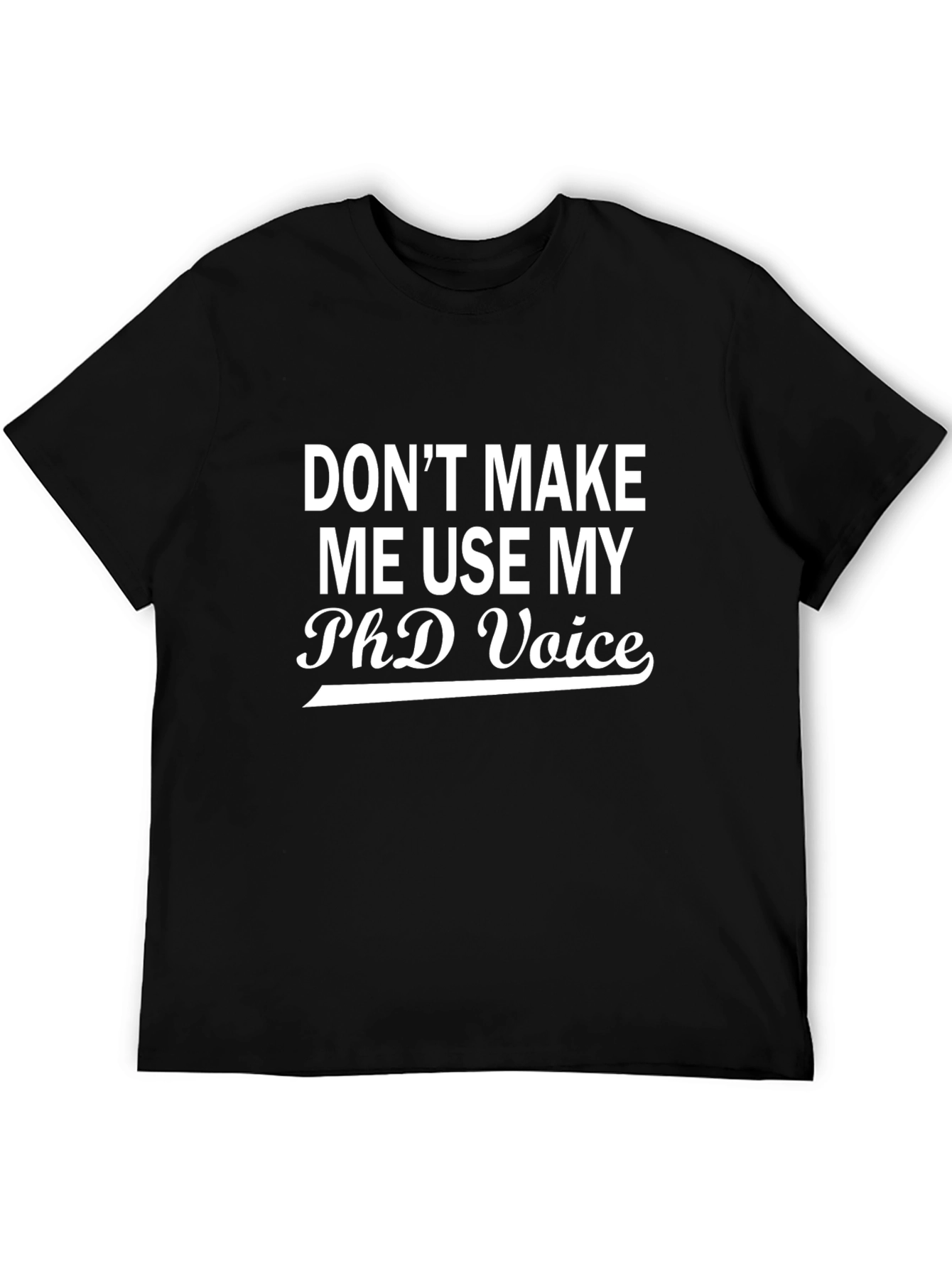 PhD Voice T-Shirt - Funny Sarcastic Tee