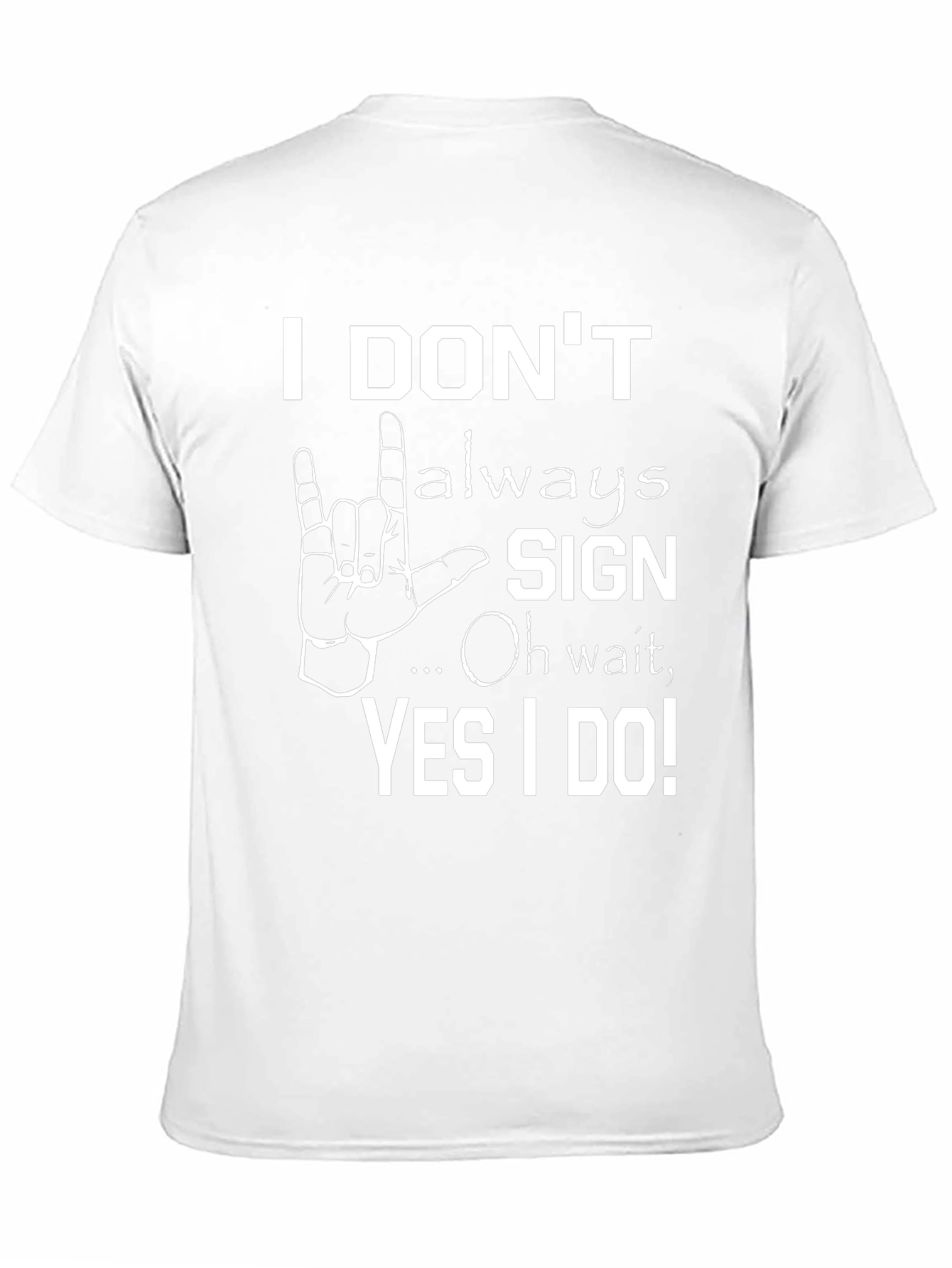 I Dont Always Sign Funny T-Shirt
