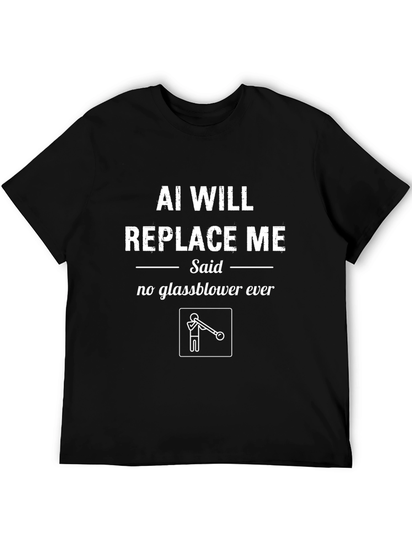 AI Will Replace Me? Funny Glassblower T-Shirt