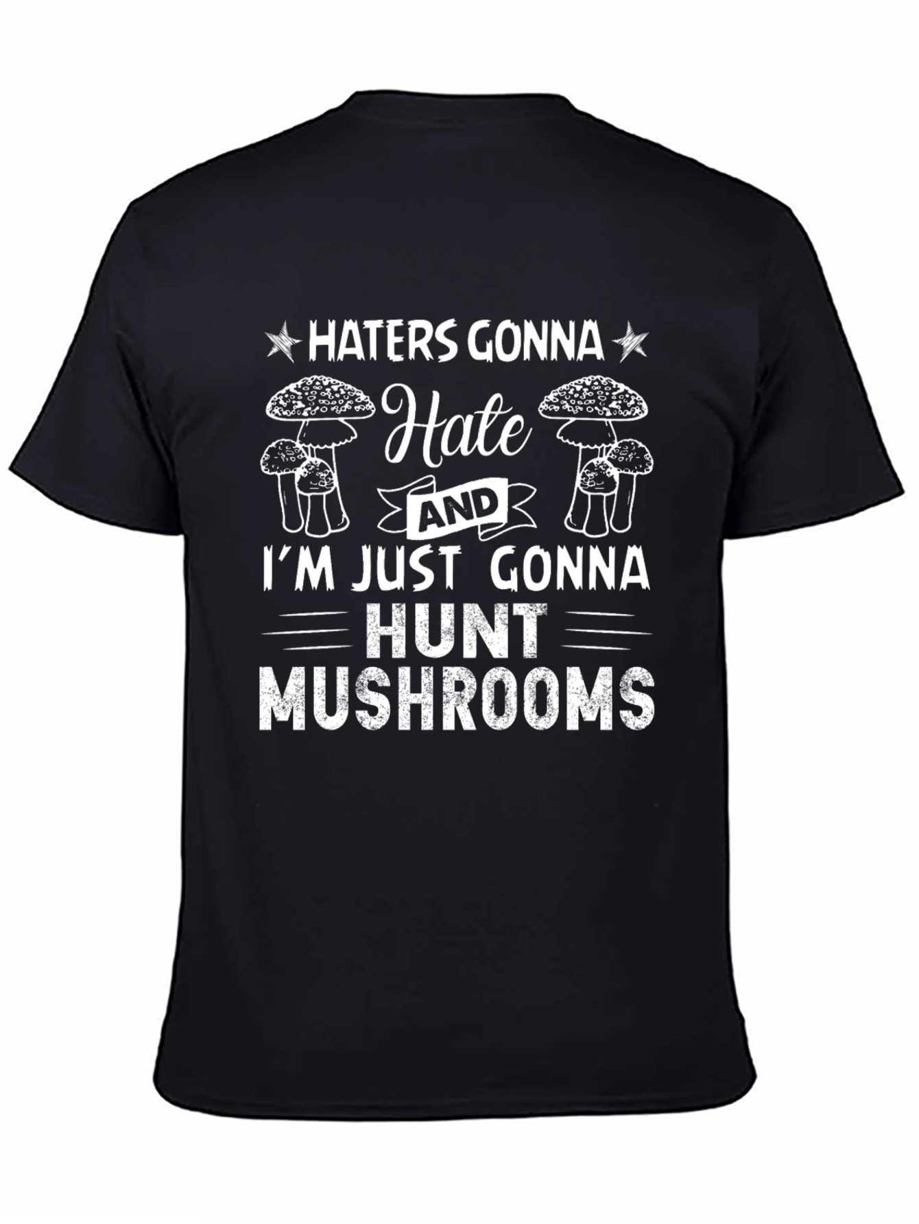 Haters Gonna Hate Mushroom Hunting Graphic Tee