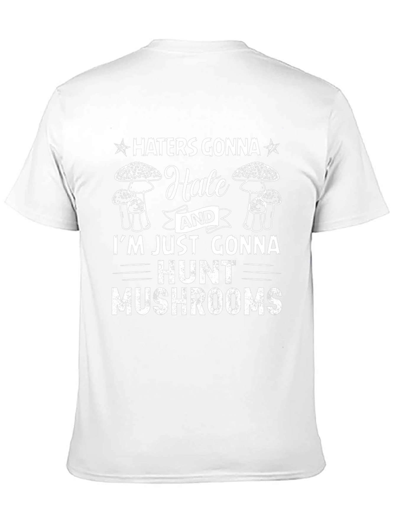 Haters Gonna Hate Mushroom Hunting Graphic Tee