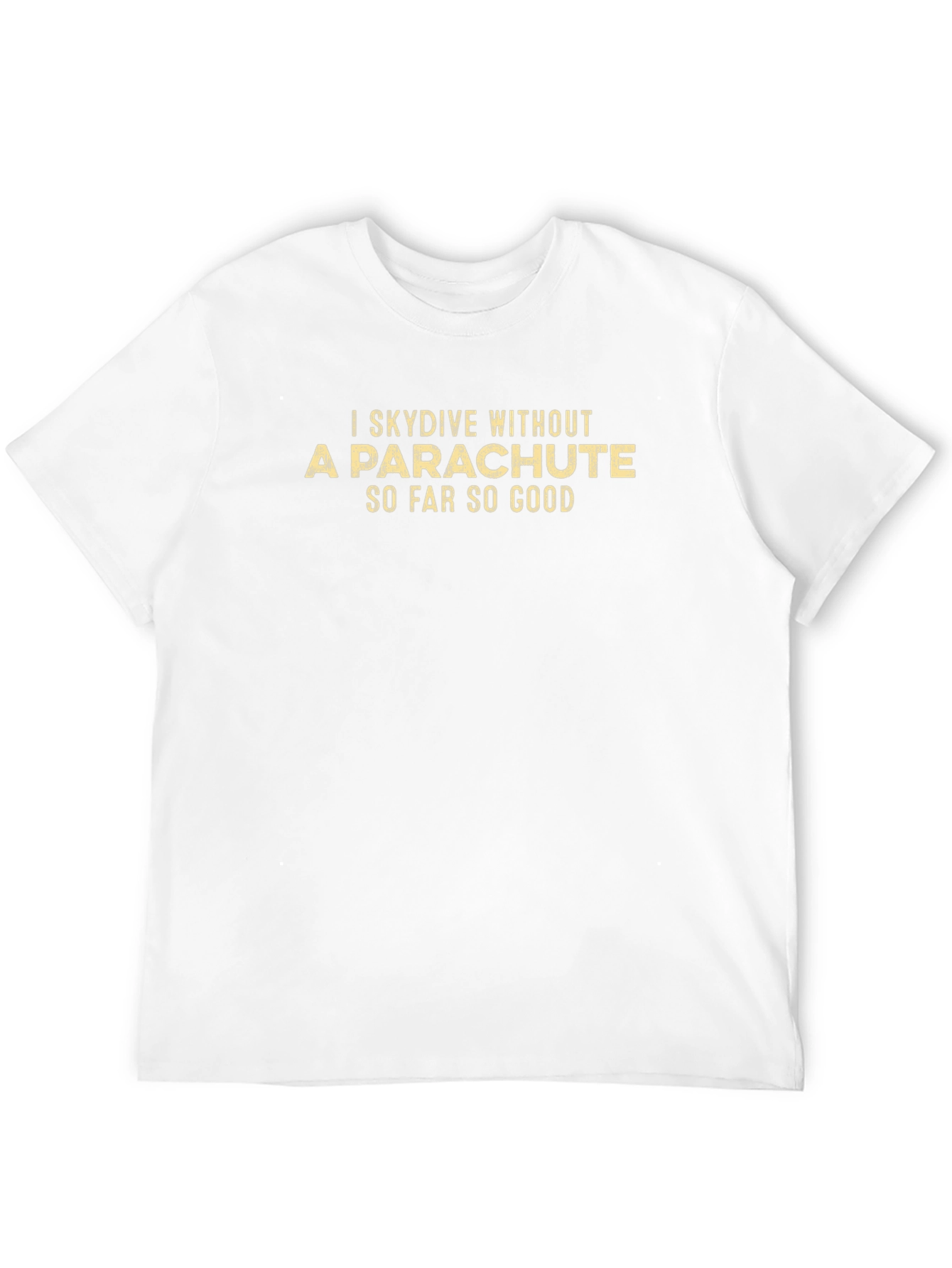 I Skydive Without a Parachute Mens T-Shirt