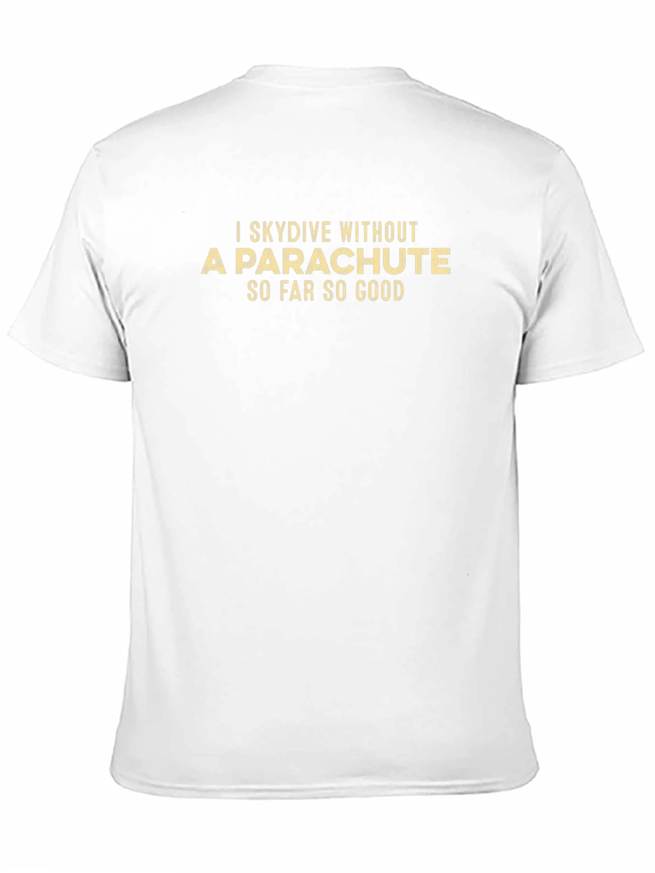 I Skydive Without a Parachute Mens T-Shirt