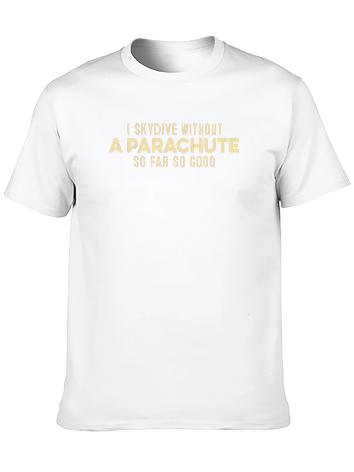 I Skydive Without a Parachute Mens T-Shirt