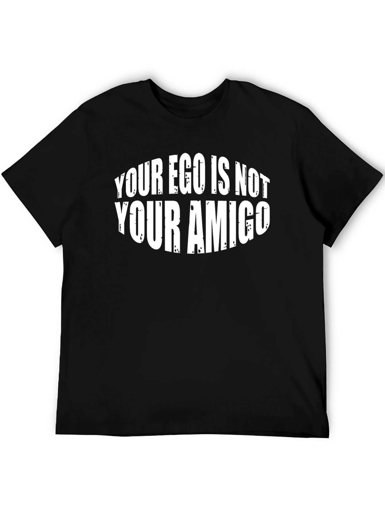 Your Ego Is Not Your Amigo T-Shirt