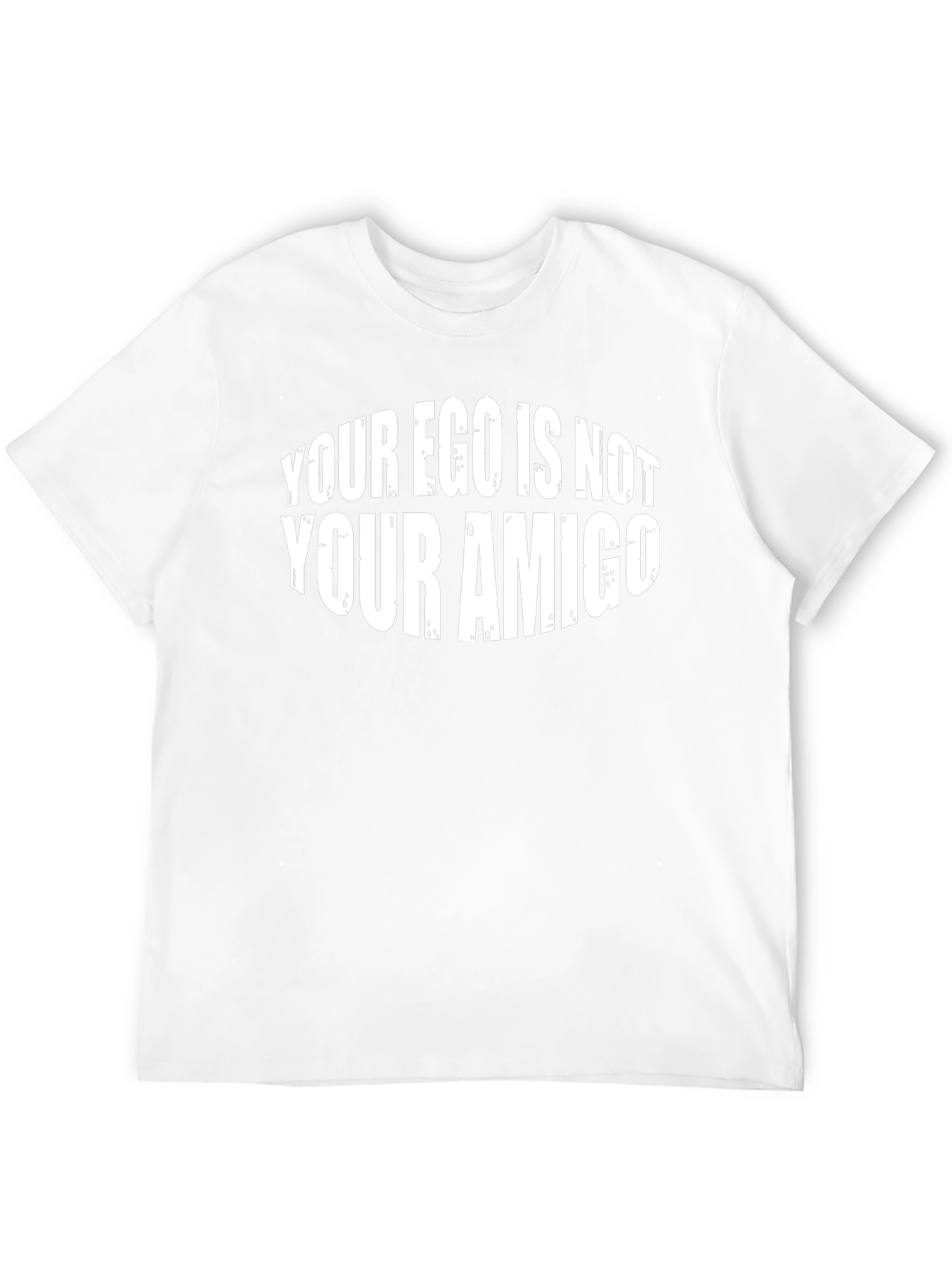 Your Ego Is Not Your Amigo T-Shirt