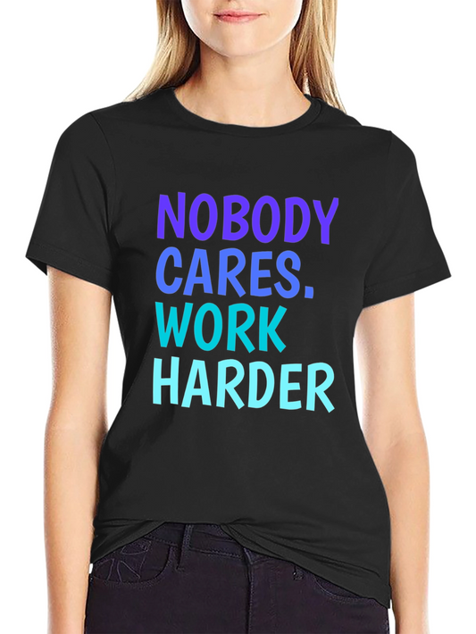 Motivational Nobody Cares. Work Harder Graphic Tee