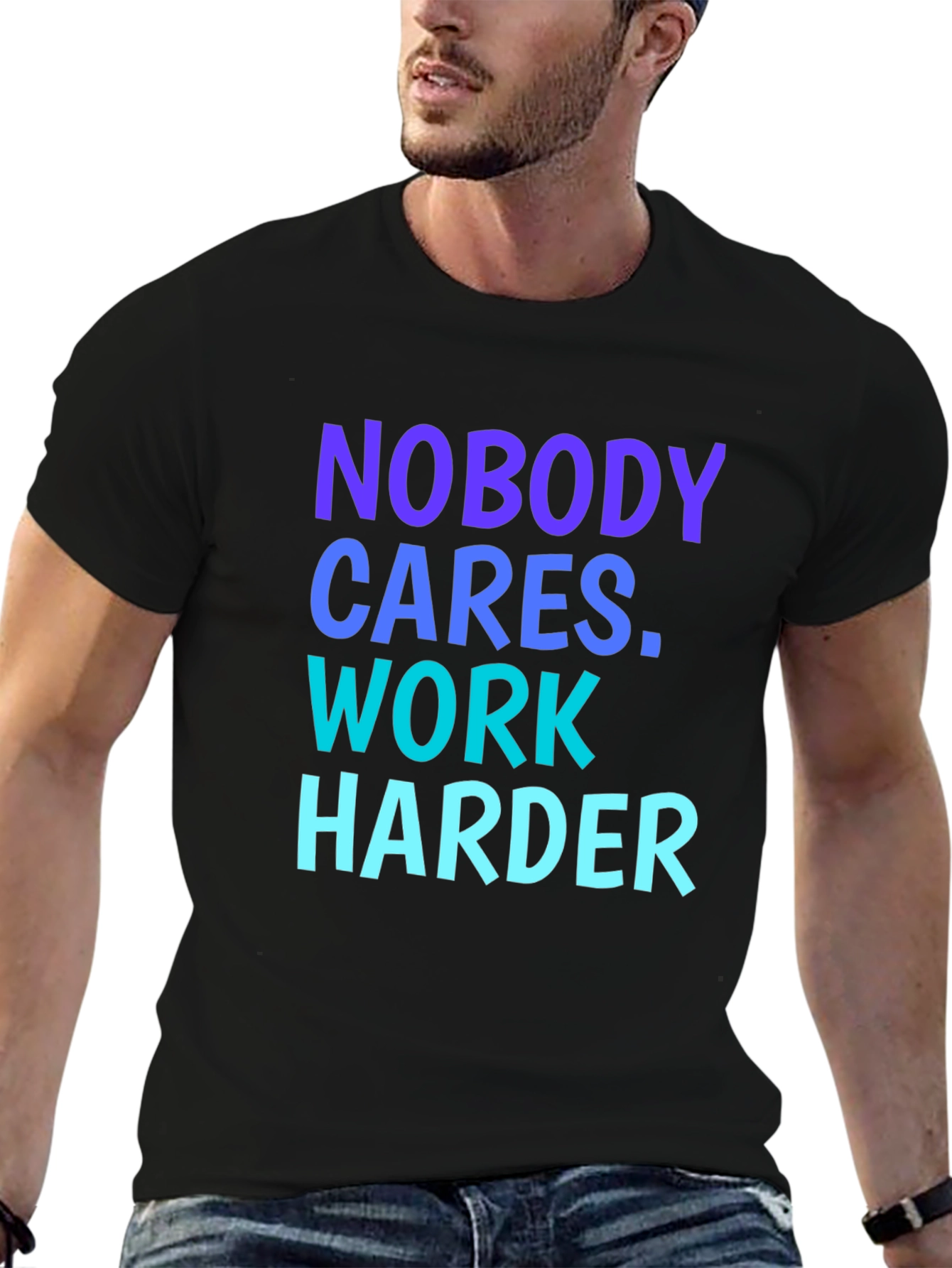Motivational Nobody Cares. Work Harder Graphic Tee