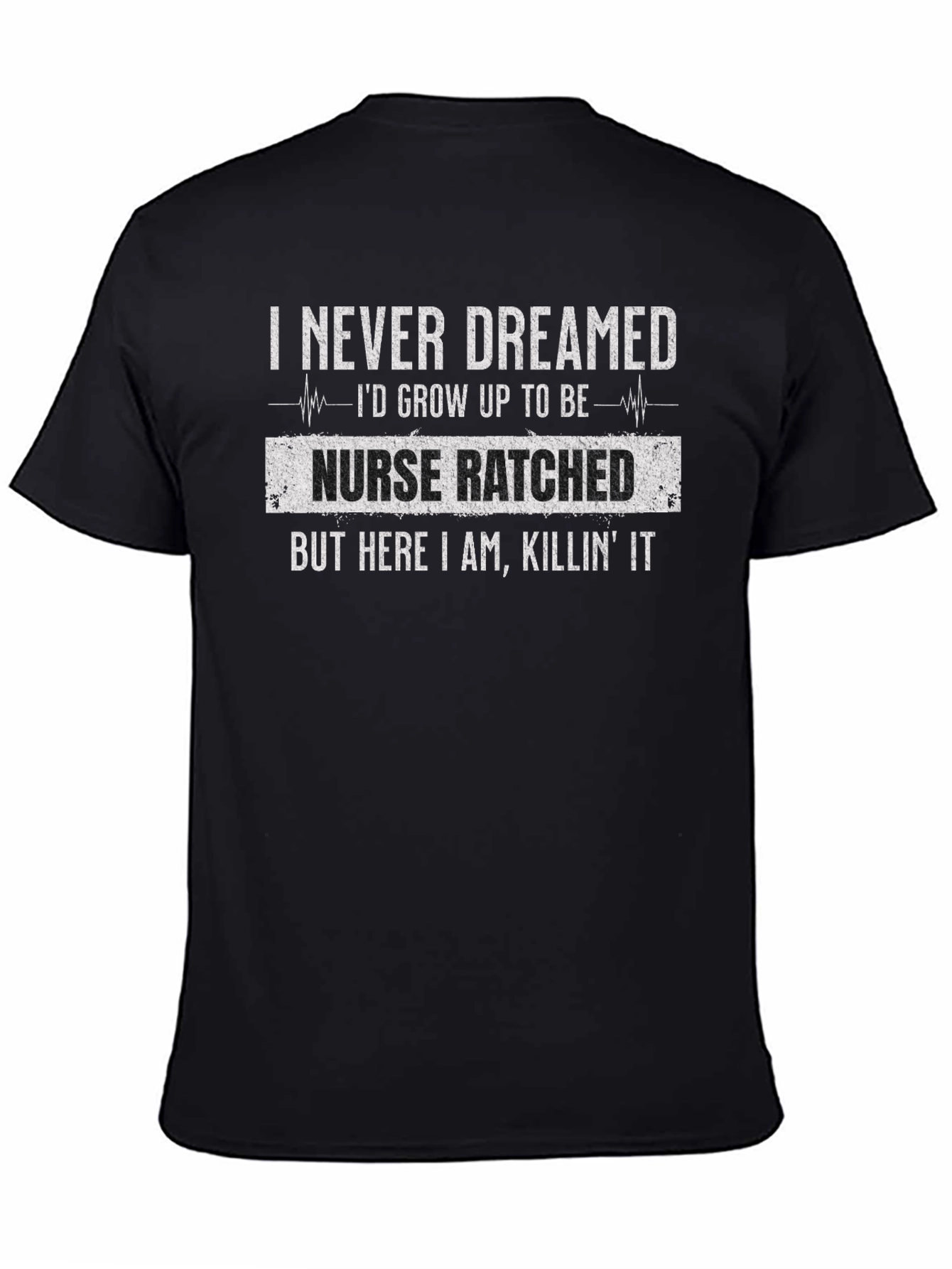 Nurse Ratched T-Shirt - Killing It RN Life