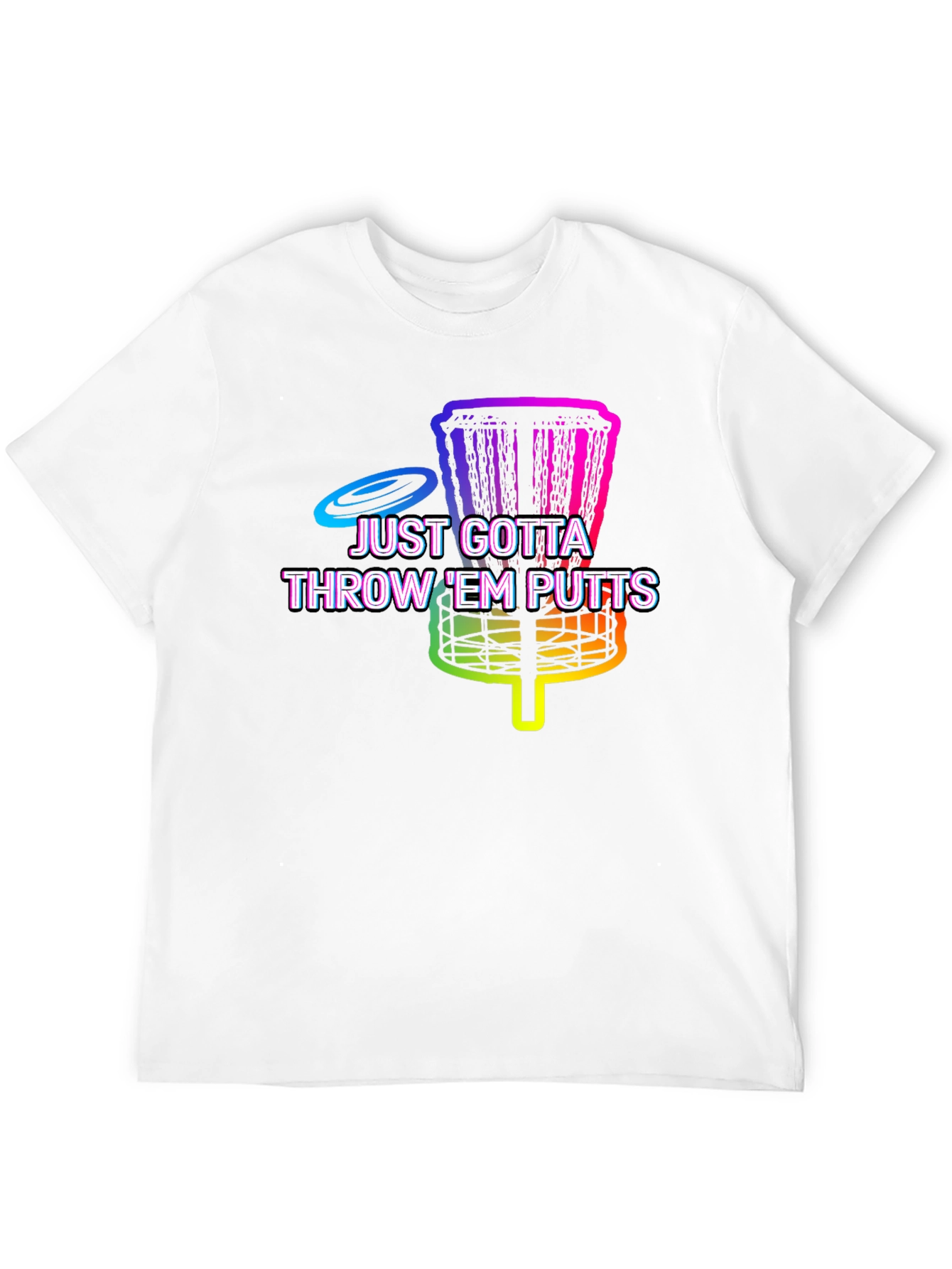 Disc Golf Putt T-Shirt - Just Gotta Throw Em