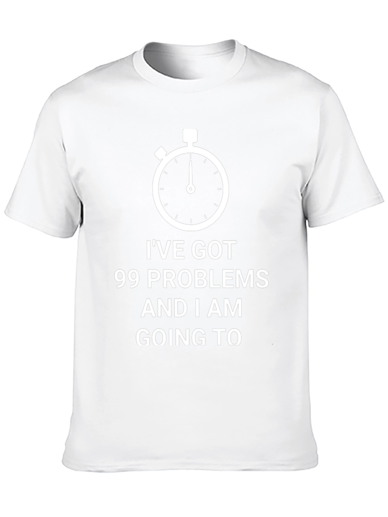 99 Problems Funny T-Shirt
