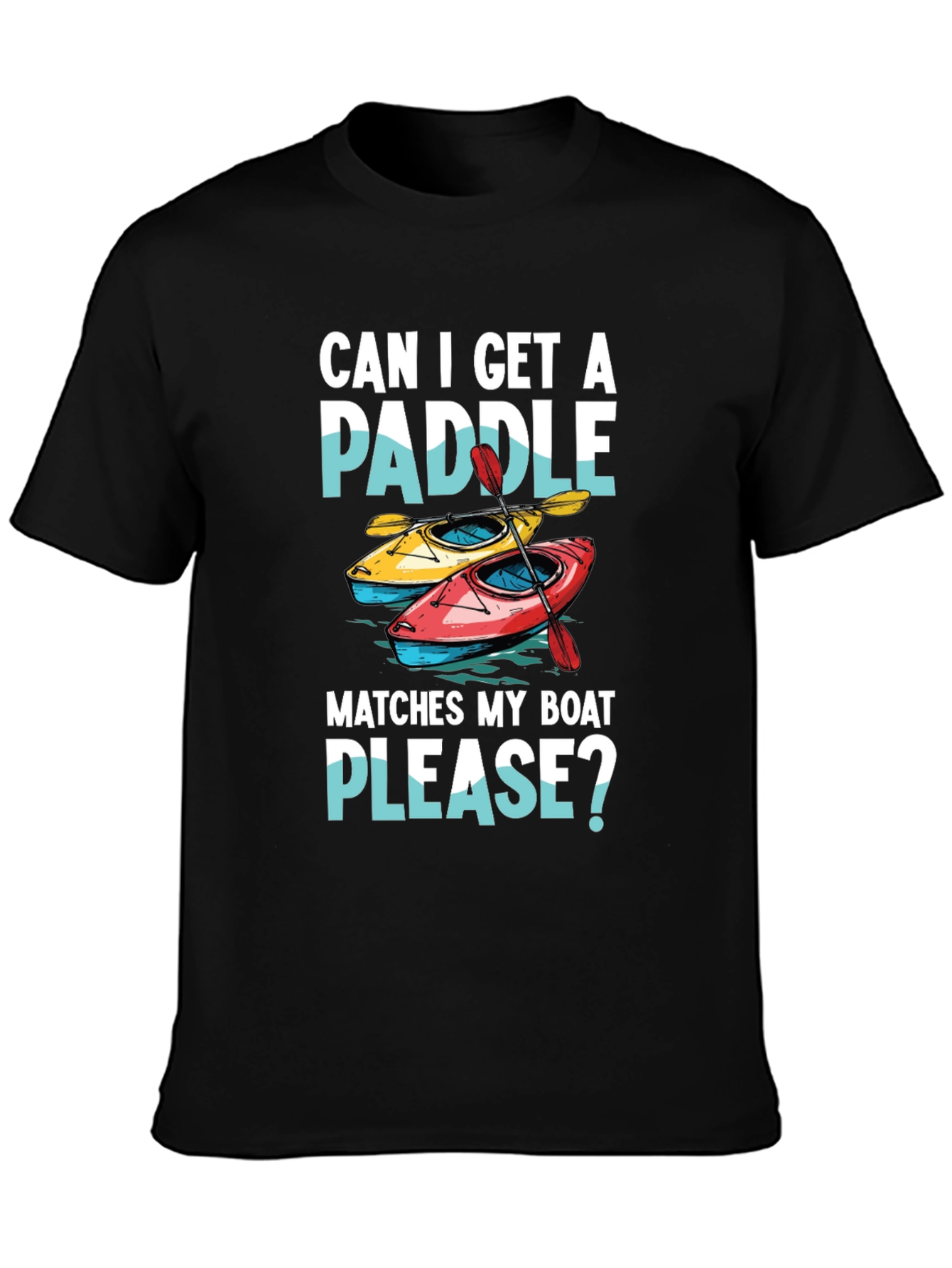 Funny Kayak T-Shirt: Can I Get a Paddle?