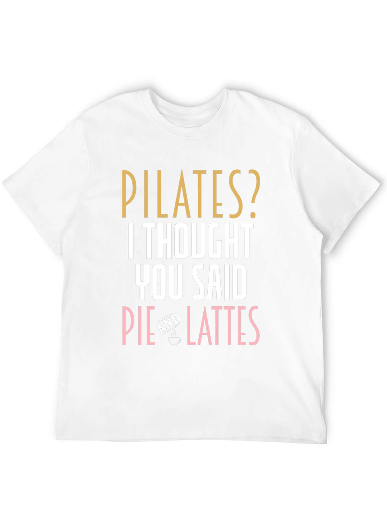 Pilates? Pie & Lattes T-Shirt Funny Workout Tee