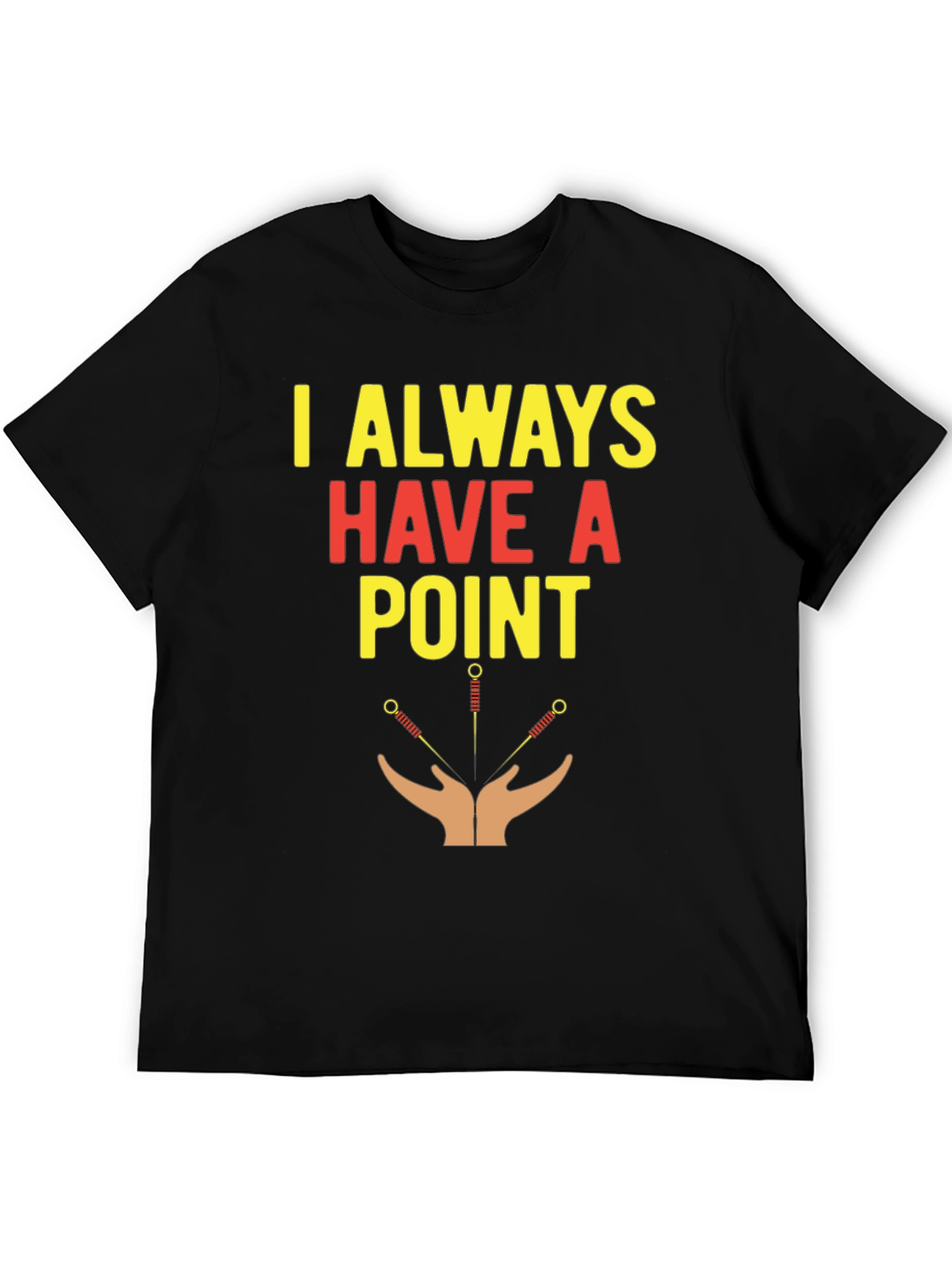 Acupuncture T-Shirt - I Always Have A Point