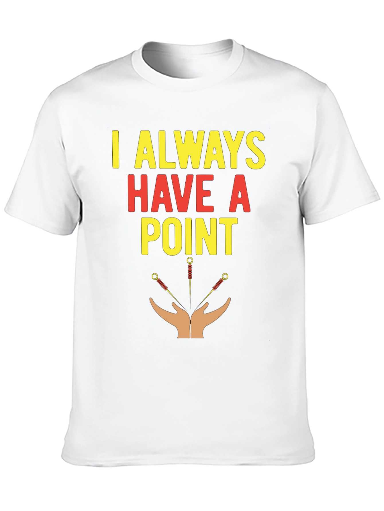 Acupuncture T-Shirt - I Always Have A Point