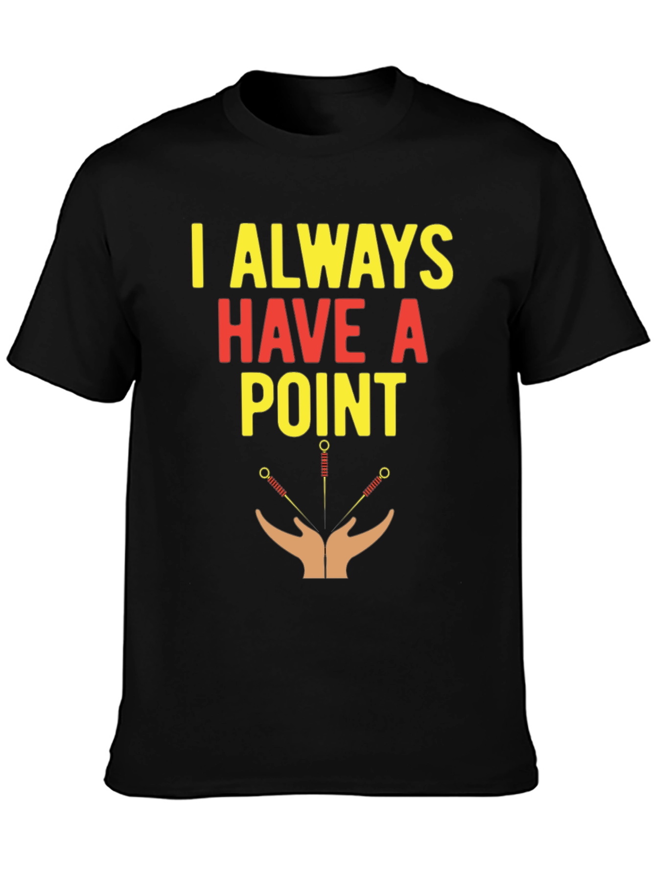 Acupuncture T-Shirt - I Always Have A Point
