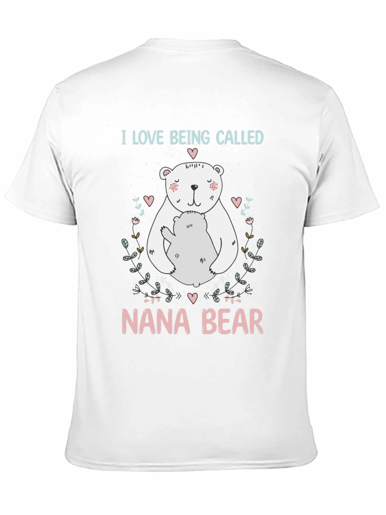 Nana Bear T-Shirt: I Love Being Called Nana Bear