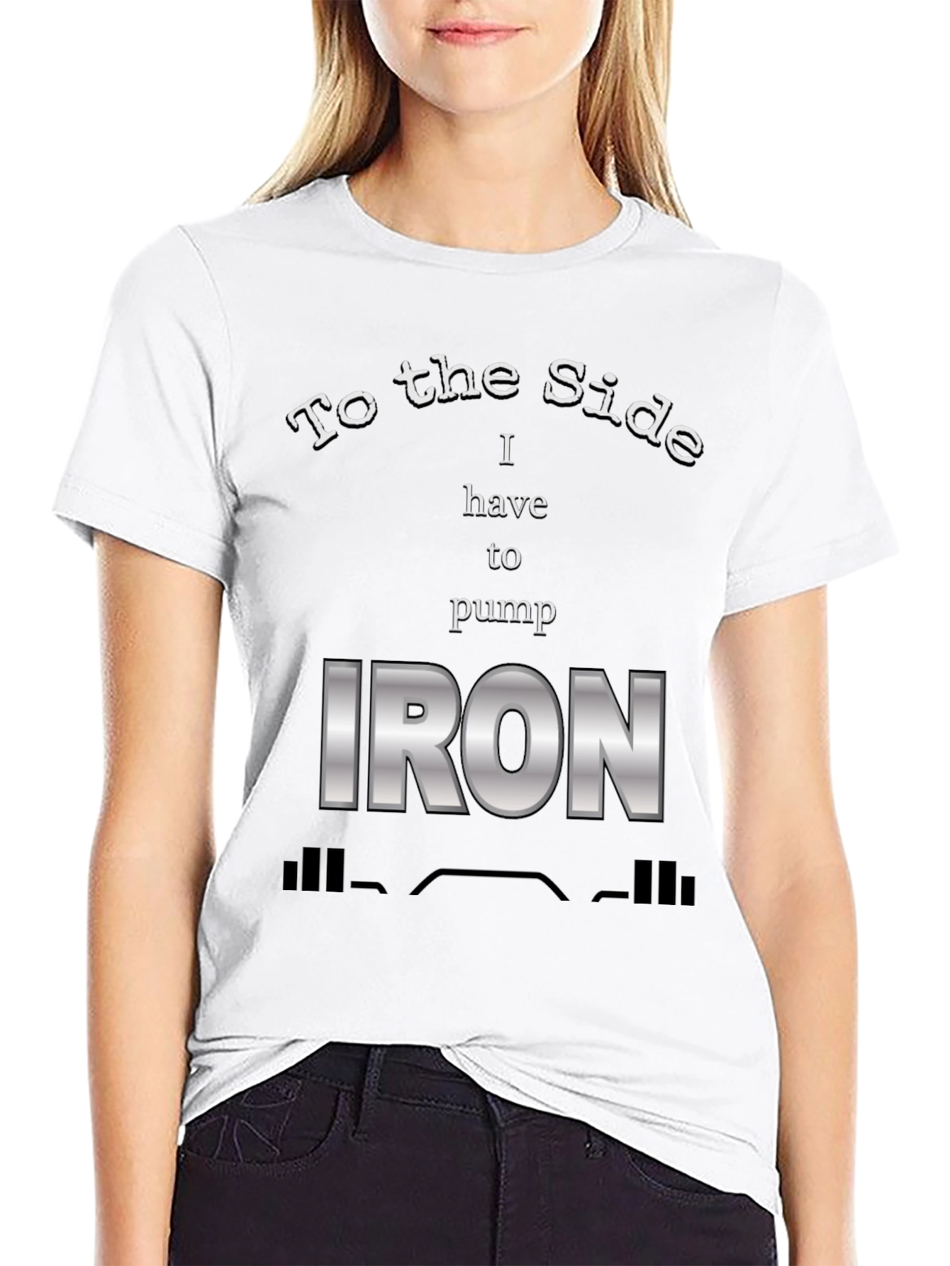To The Side I Have To Pump Iron T-Shirt