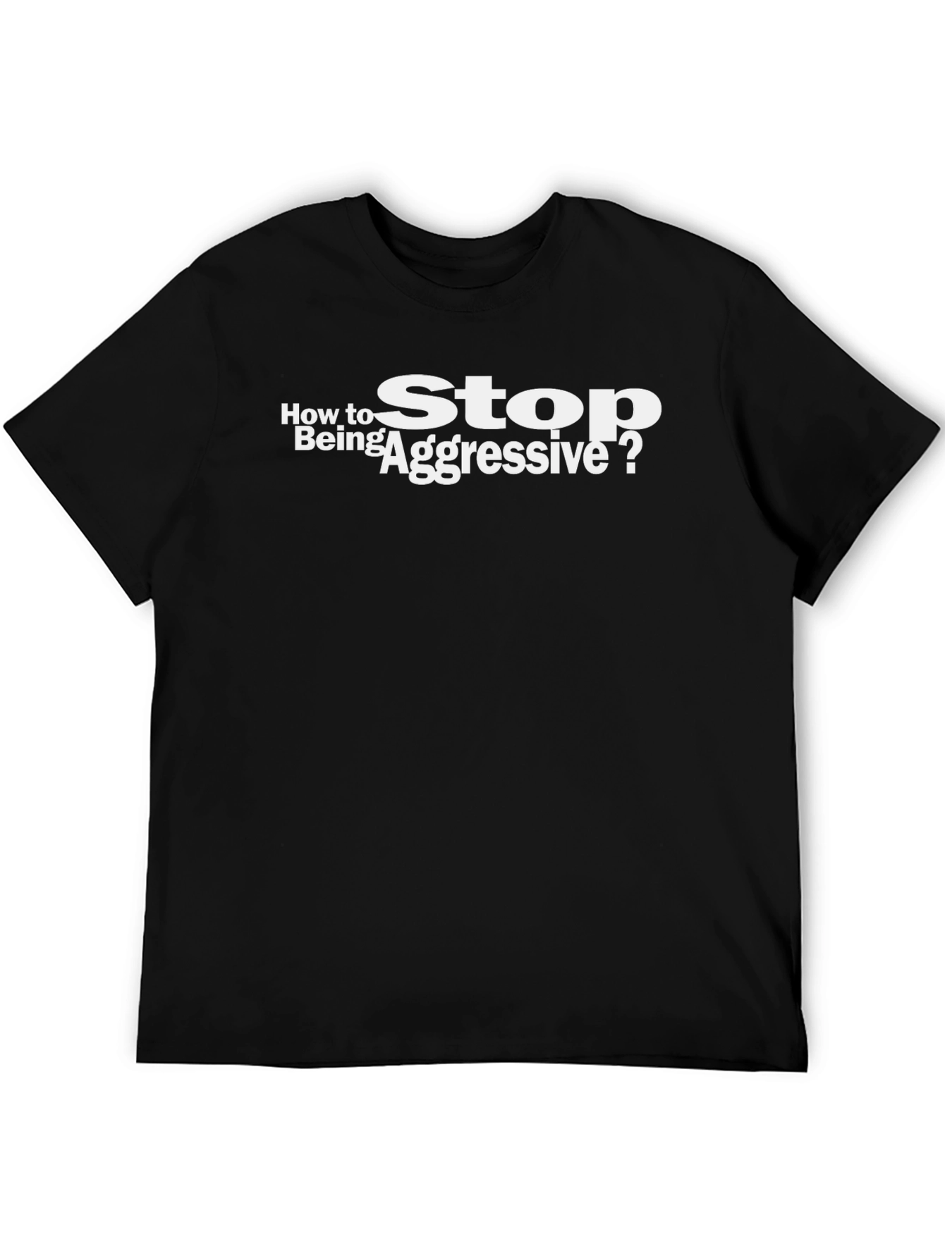 How to Stop Being Aggressive? T-Shirt