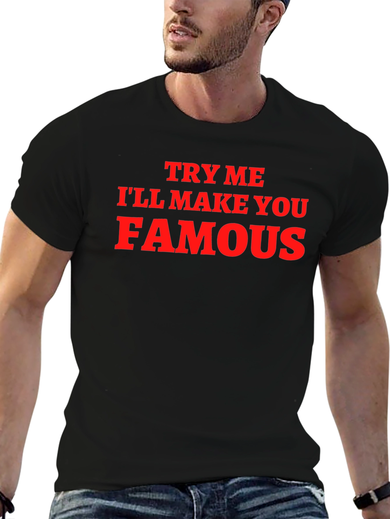 Funny Try Me Ill Make You Famous Graphic T-Shirt