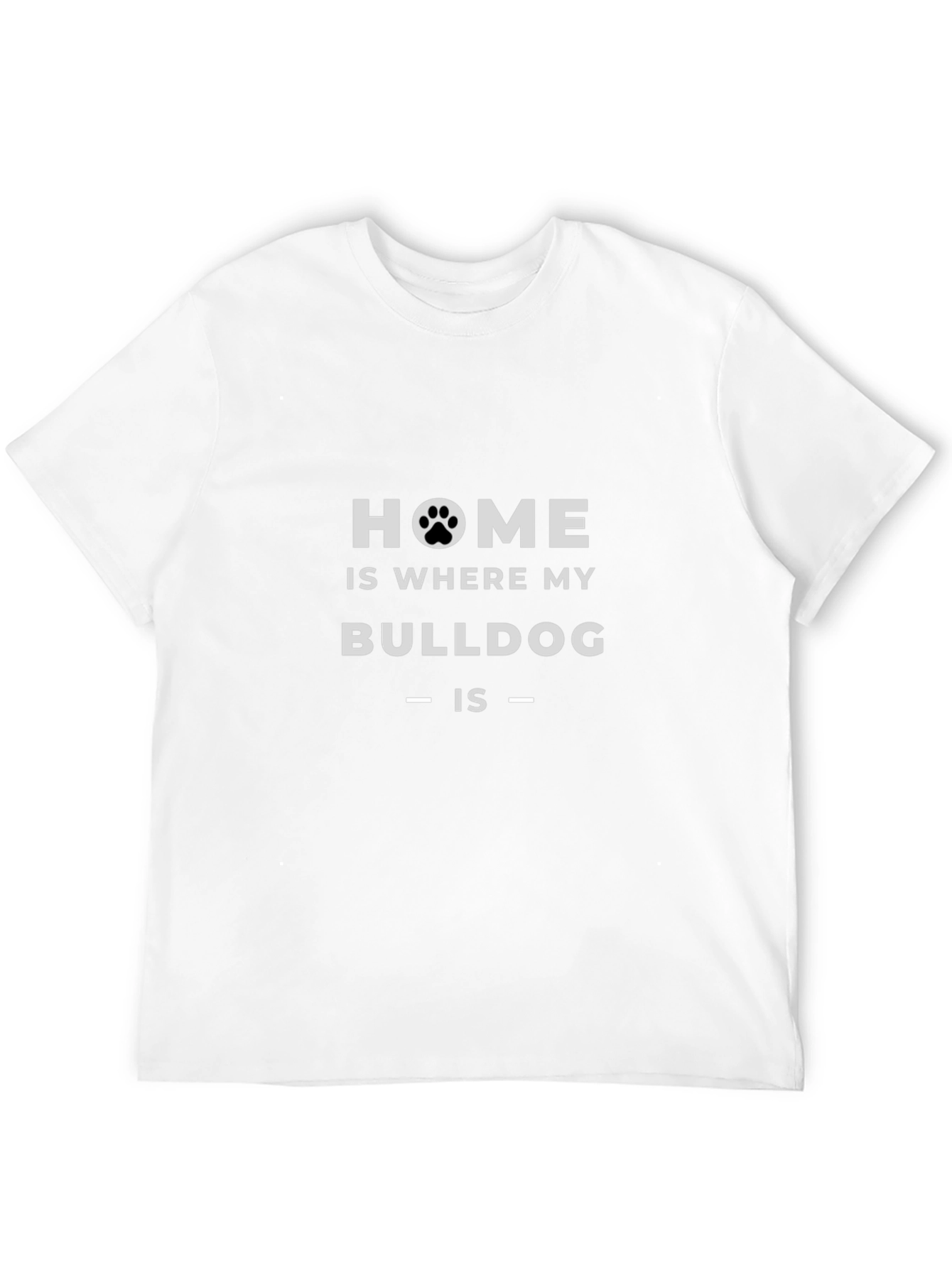 Home is Where My Bulldog is T-Shirt