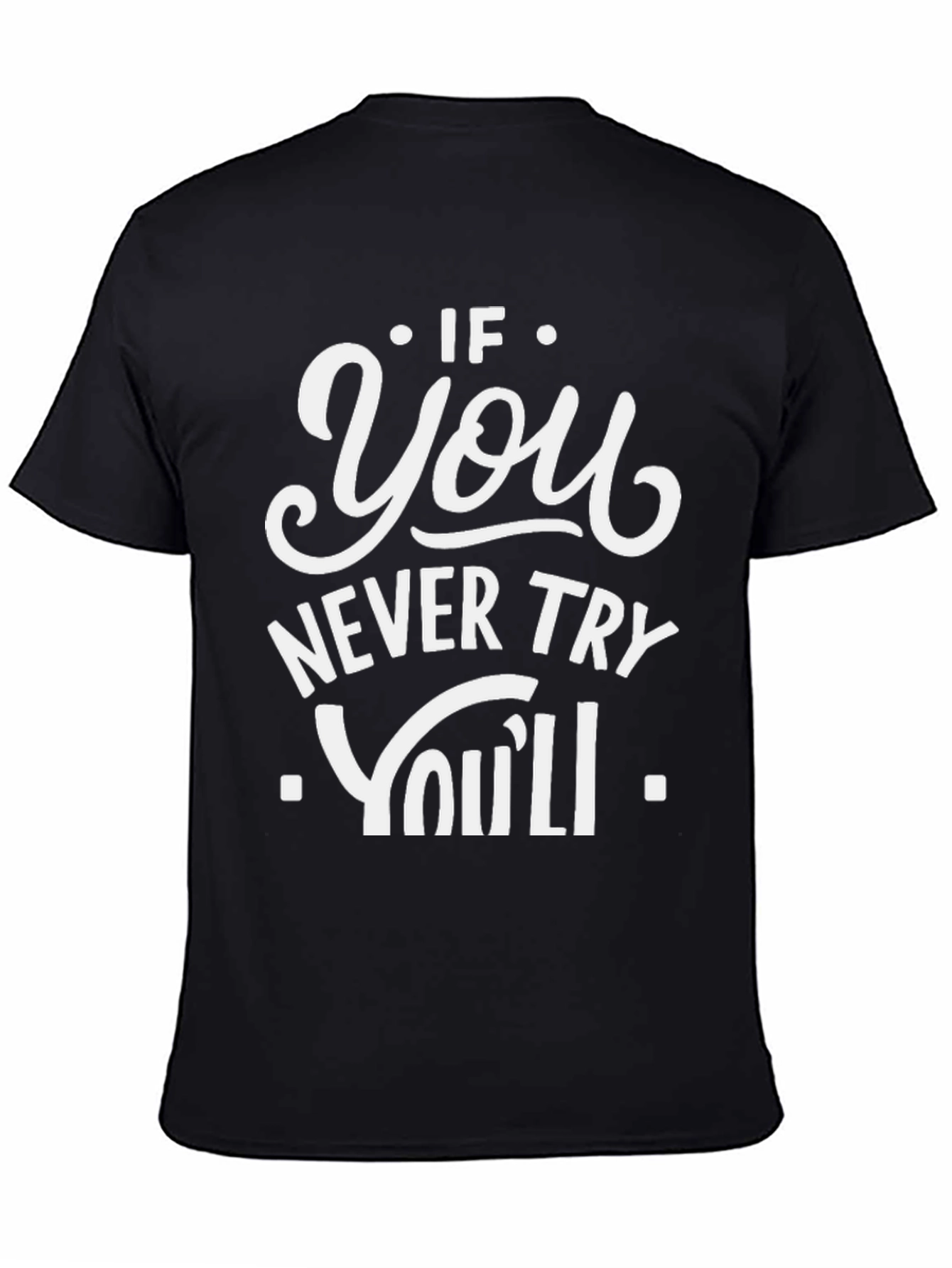 Motivational Graphic Tee - If You Never Try